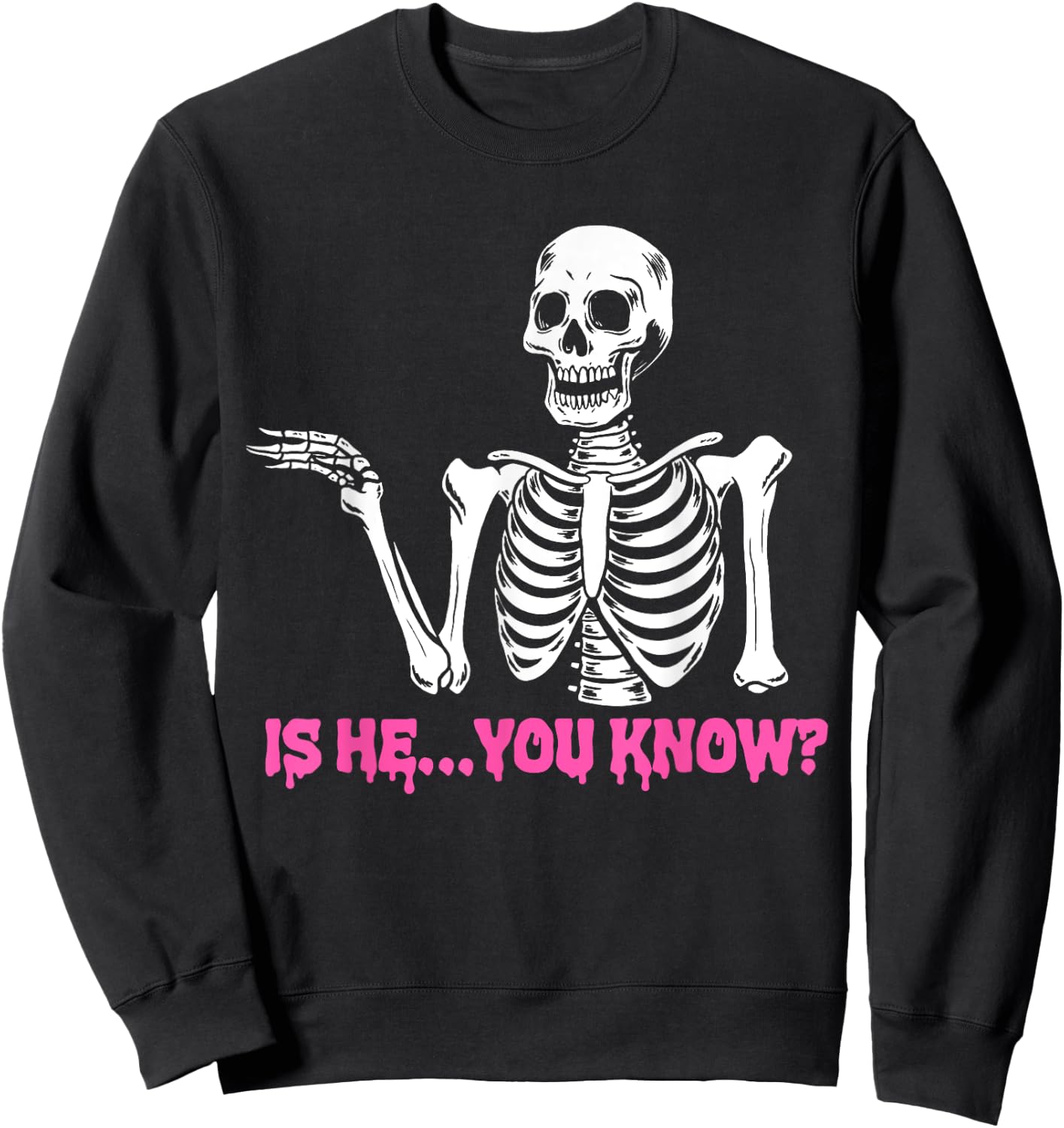 Is He You Know Skeleton Funny Sweatshirt - Sweatshirt | Black