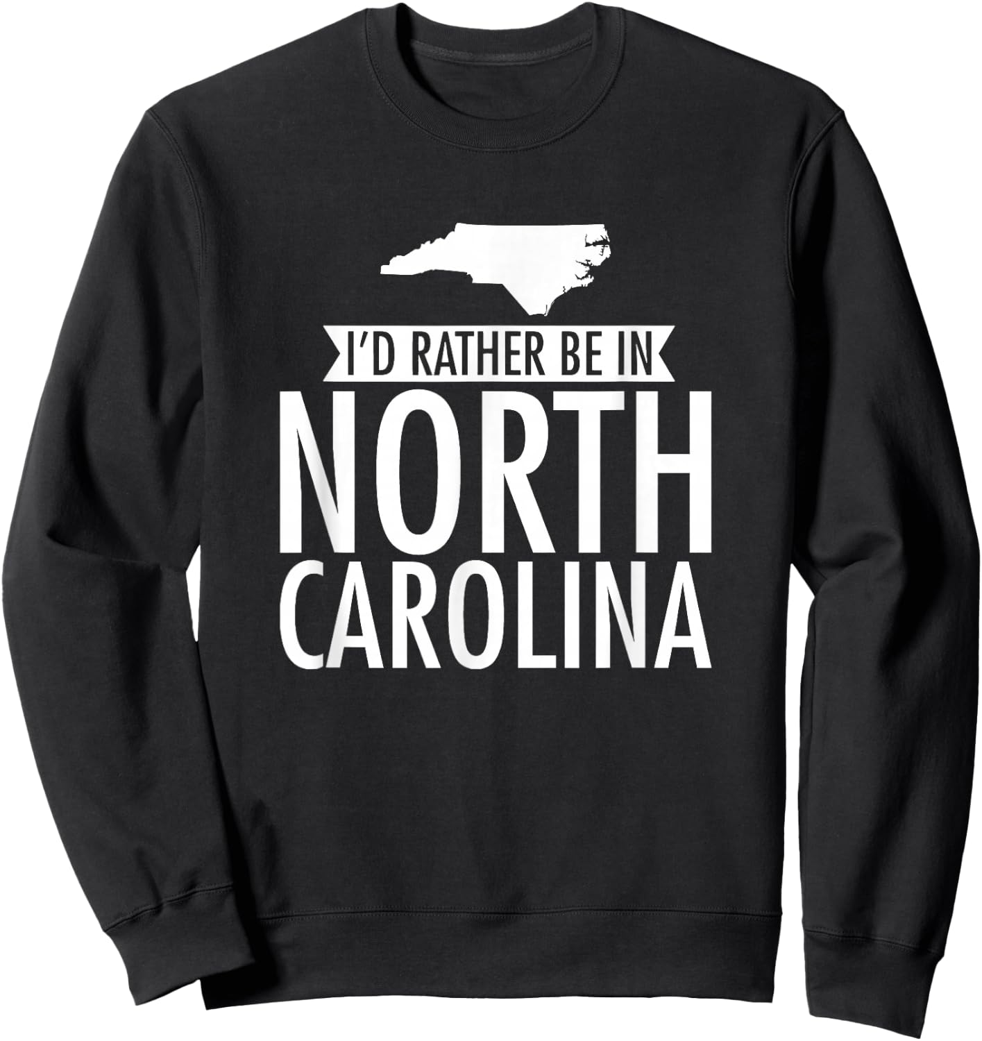 I'd Rather Be in North Carolina Sweatshirt - Sweatshirt | Black