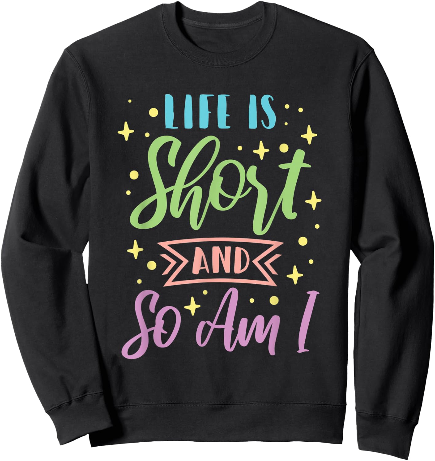 Life Is Short And So Am I Short Girl Sweatshirt - Sweatshirt | Black