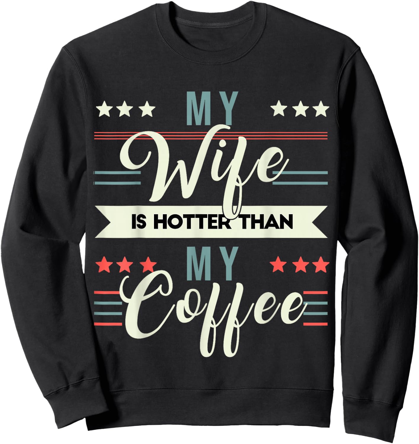 Sarcastic Quote My Wife Is Hotter Than My Coffee Sweatshirt - Sweatshirt | Black
