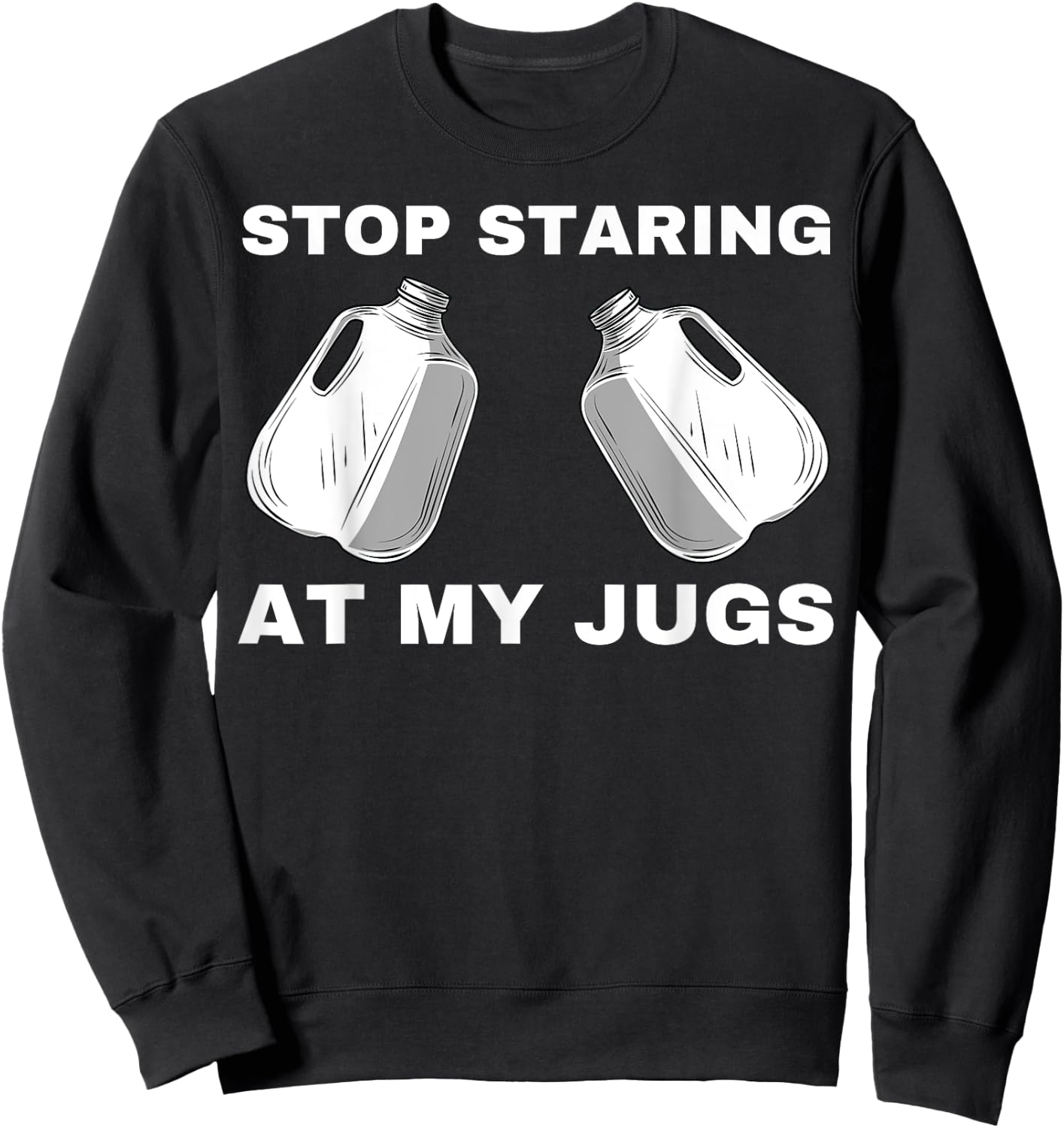 Stop Staring At My Jugs Sweatshirt - Sweatshirt | Black