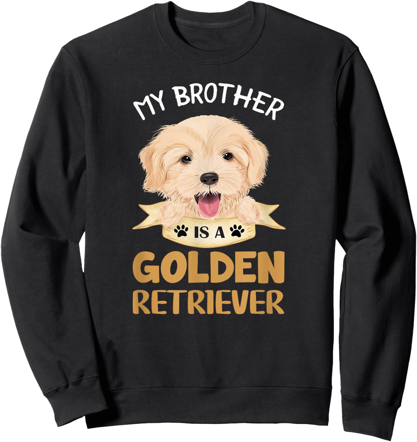 Golden Retriever Shirt My Brother Is A Golden Retriever Sweatshirt - Sweatshirt | Black