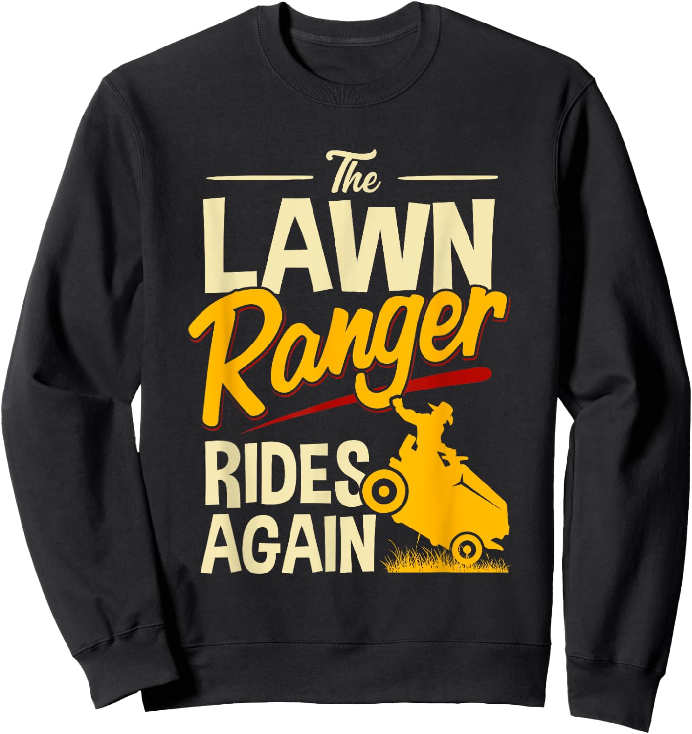 The Lawn Ranger Rides Again - Lawn Tractor Mowing Sweatshirt - Sweatshirt | Black