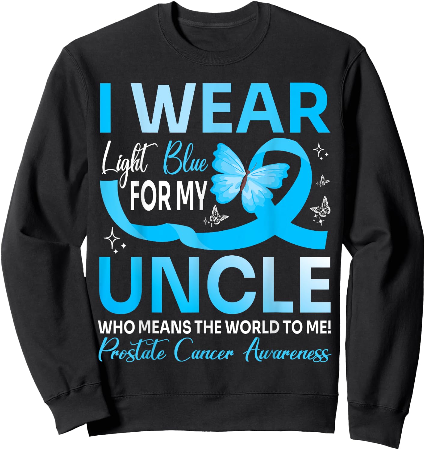 I Wear Light Blue For My Uncle World To Me Prostate Cancer Sweatshirt - Sweatshirt | Black