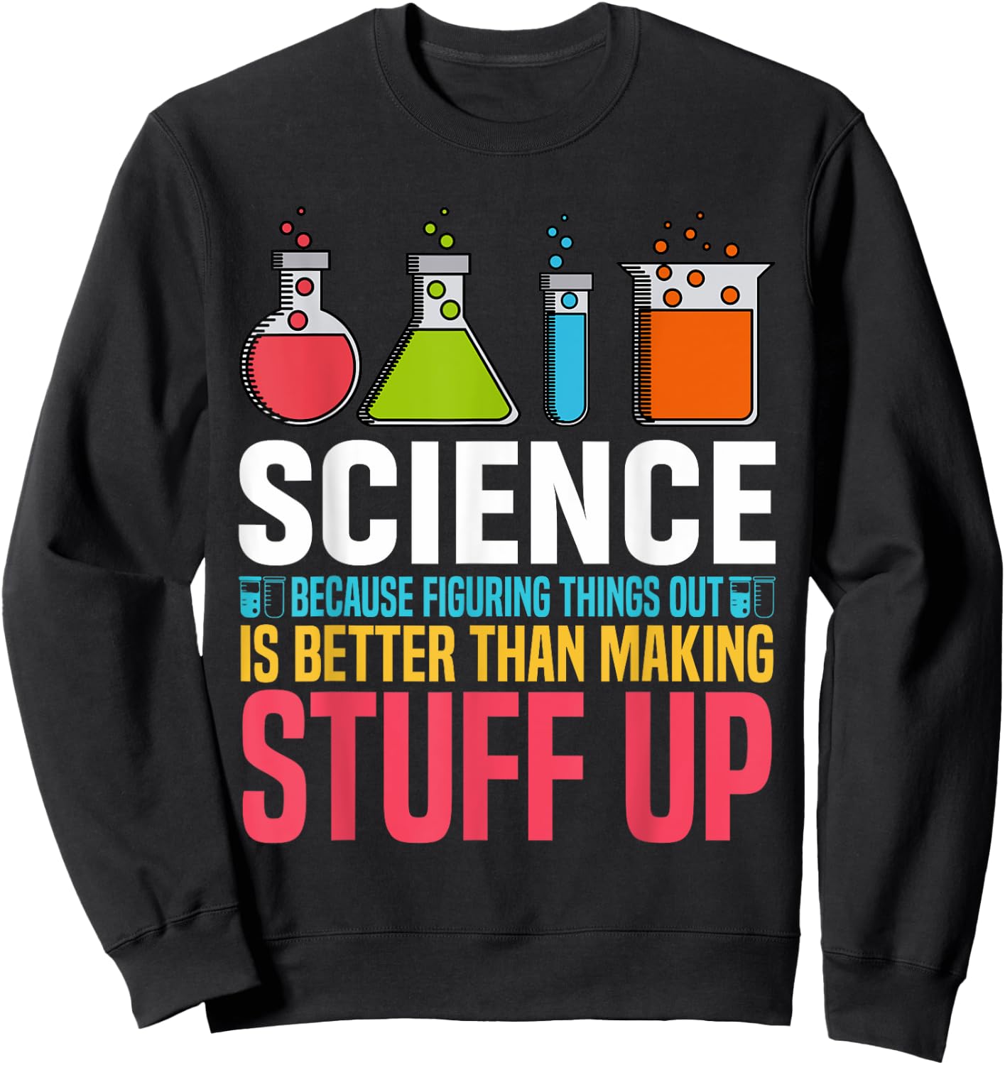 Science Because Figuring Things Out Is Better Science Lover Sweatshirt - Sweatshirt | Black