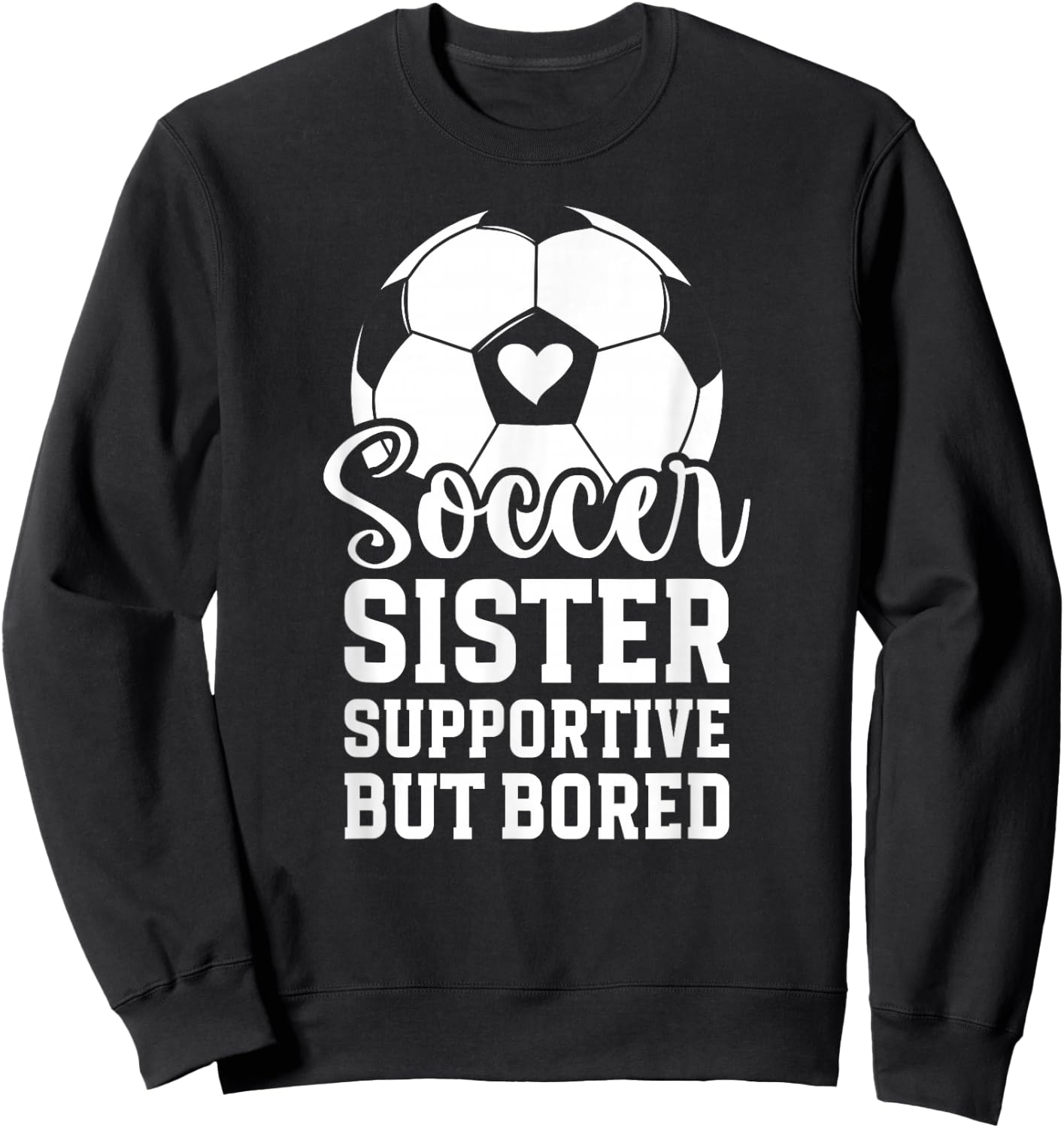 Soccer Sister Supportive But Bored Soccer Player's Sister Sweatshirt - Sweatshirt | Black