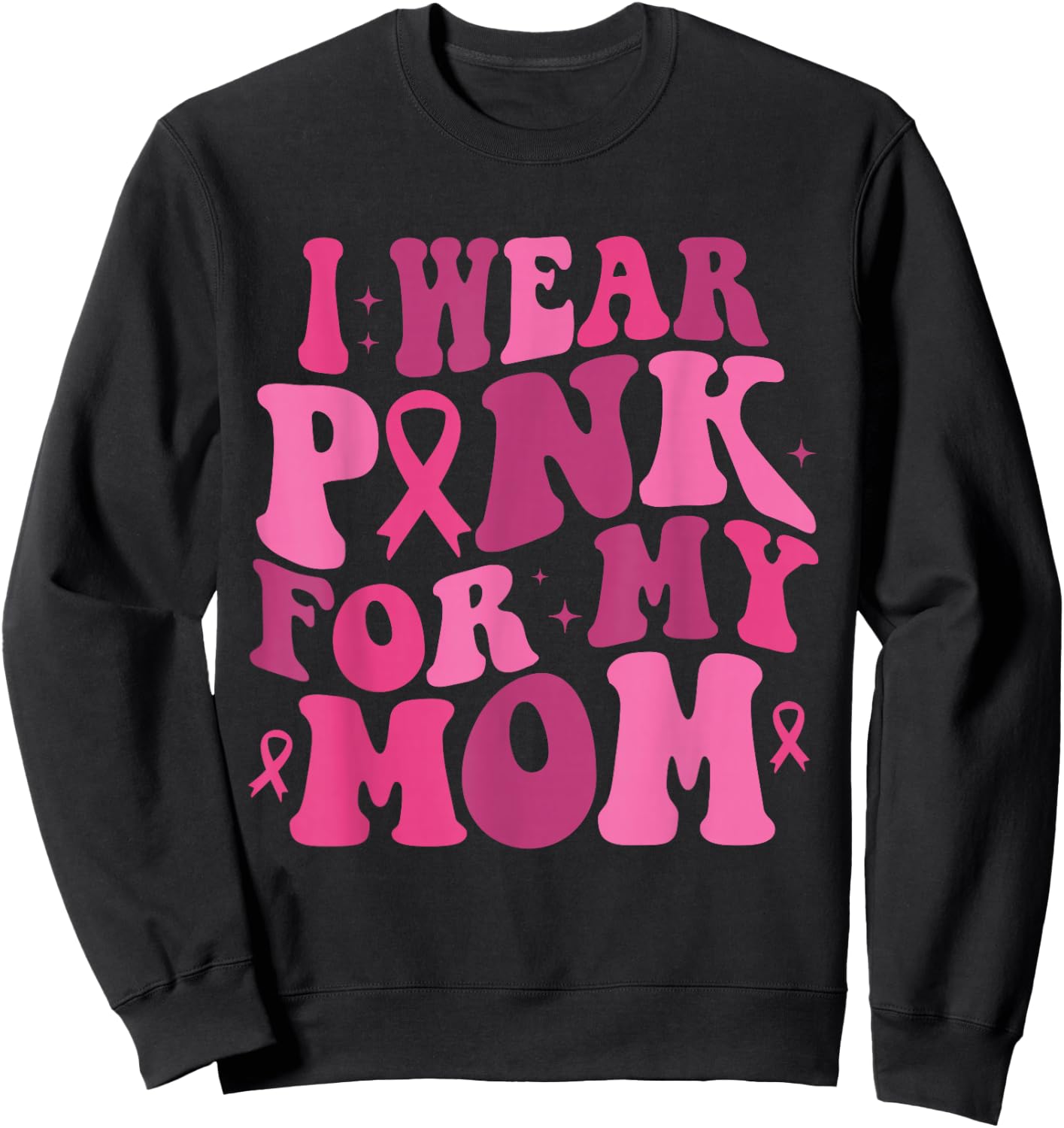 I Wear Pink for My Mom Breast Cancer Awareness Support Sweatshirt - Sweatshirt | Black