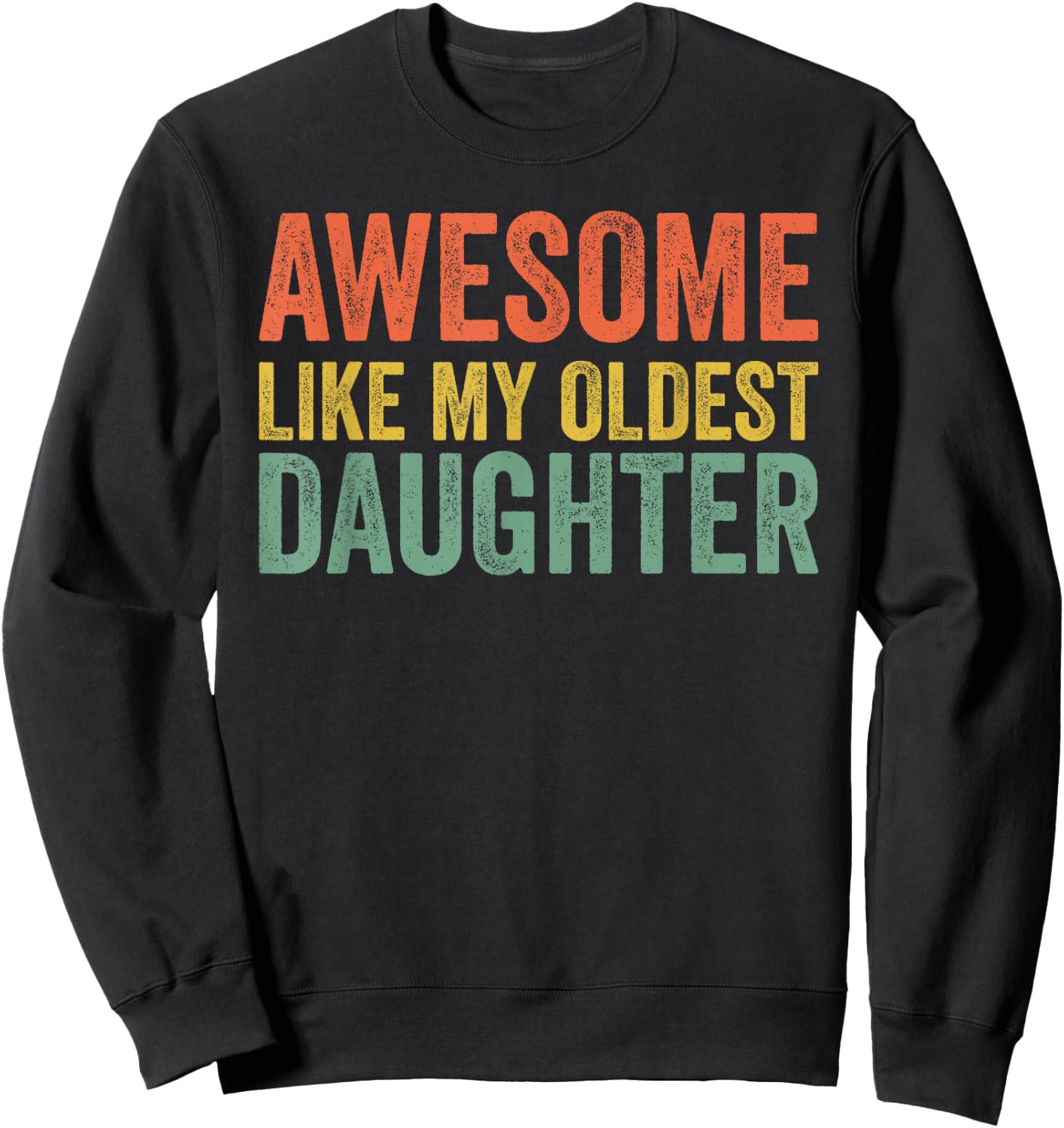 Awesome Like My Oldest Daughter Funny Dad Day Vintage Father Sweatshirt - Sweatshirt | Black