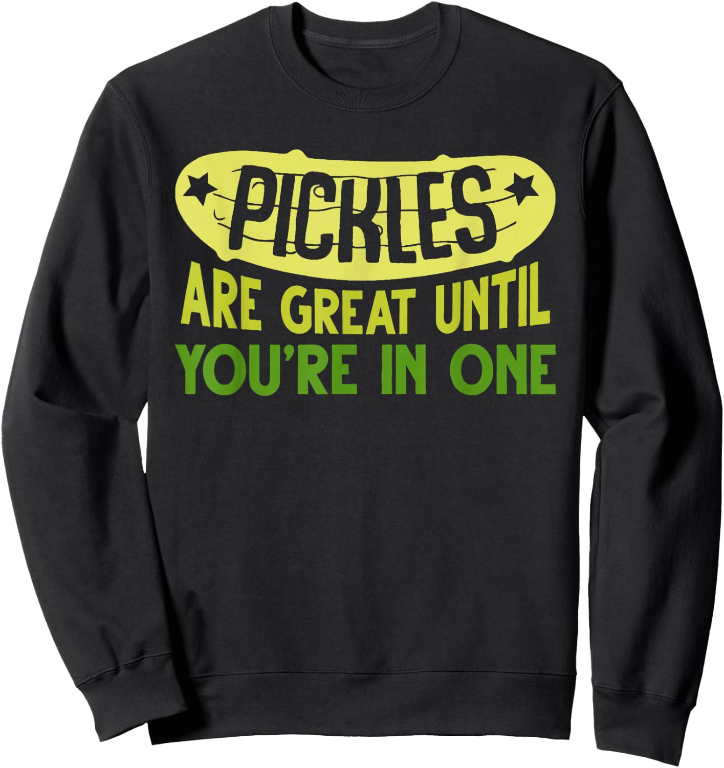 Pickles Are Great Until You're In One Apparel Sweatshirt - Sweatshirt | Black