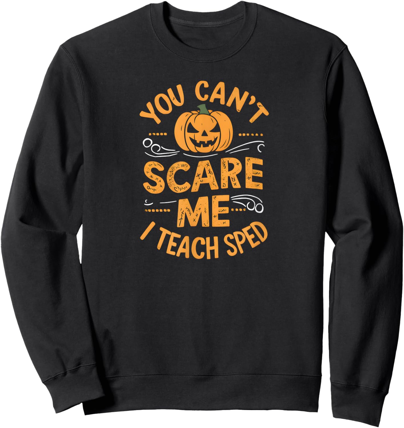 You Can't Scare Me. I Teach SPED. Halloween Sweatshirt - Sweatshirt | Black