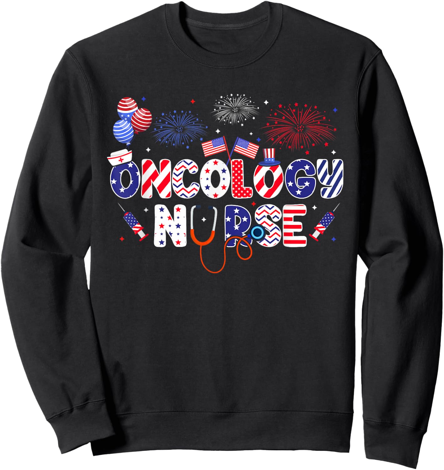 Oncology Nurse 4th Of July American Nursing Independence Day Sweatshirt - Sweatshirt | Black