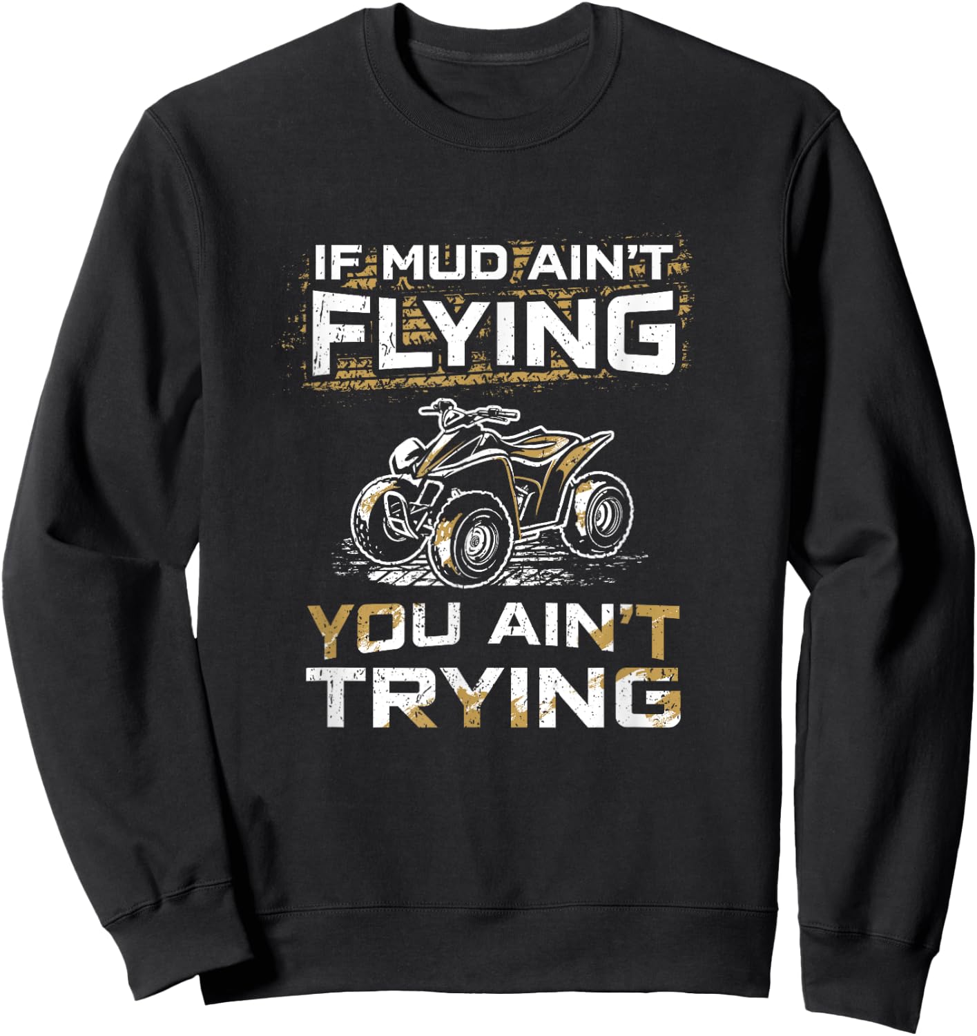 If Mud Ain't Flying You Ain't Tryin Funny ATV Quad Biker Sweatshirt - Sweatshirt | Black