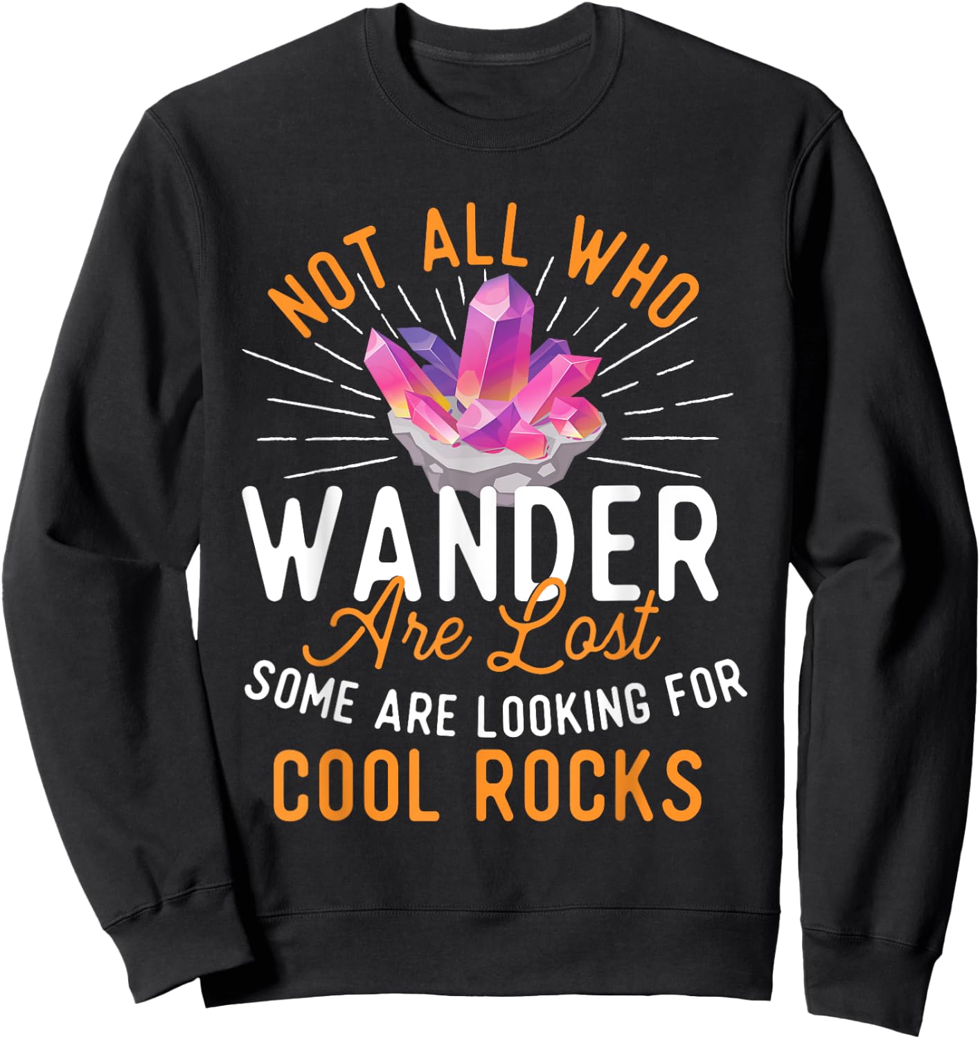 Some Are Looking for Cool Rocks - Rock Collector Sweatshirt - Sweatshirt | Black