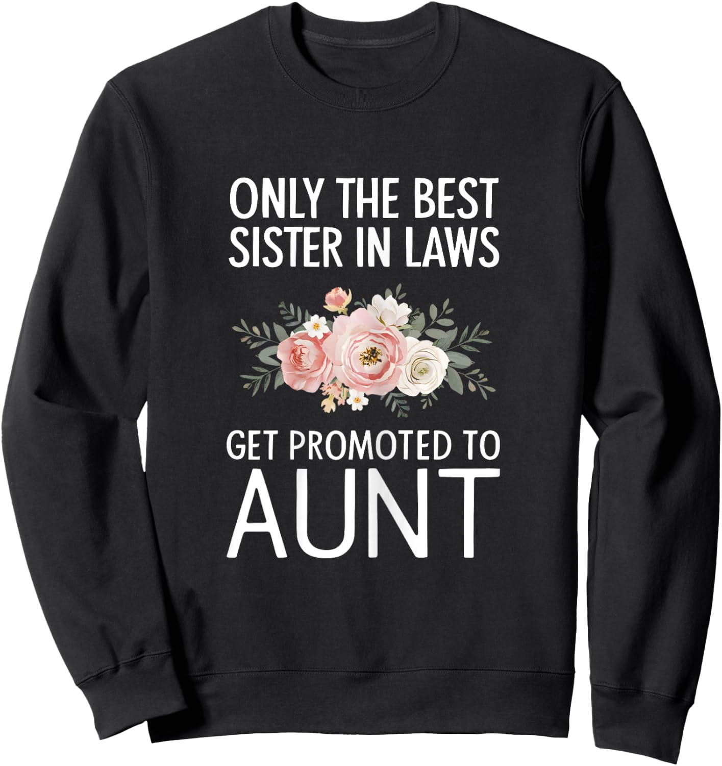 Only The Best Sister In Laws Get Promoted To Aunt Sweatshirt - Sweatshirt | Black