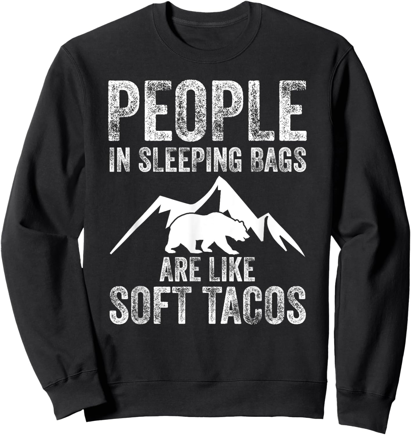 People In Sleeping Bags Are Like Soft Tacos Campers Sweatshirt - Sweatshirt | Black