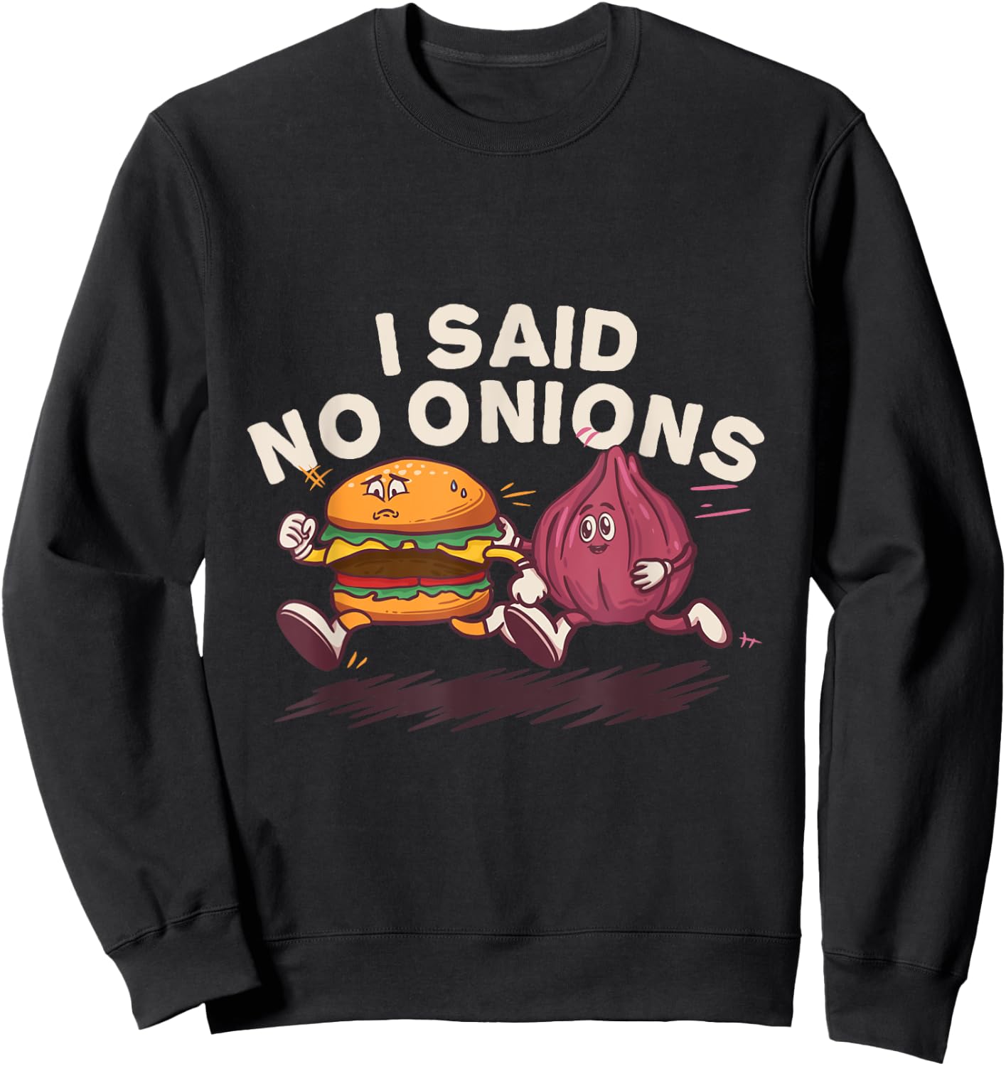 I Said No Onions Funny Sarcastic Bacon Burger Cheeseburger Sweatshirt - Sweatshirt | Black