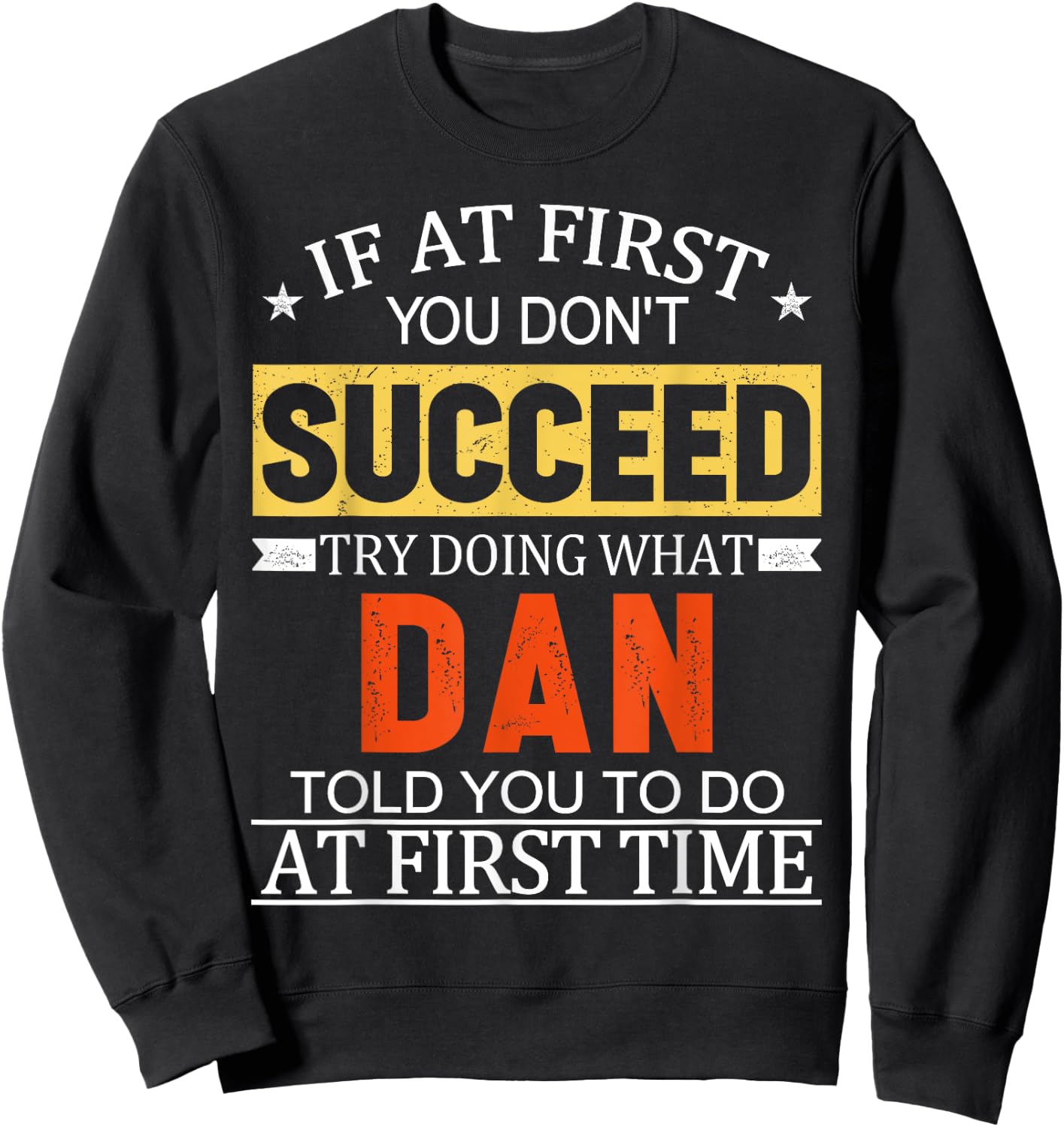 If At First You Don't Succeed Try Doing What Dan Told You Sweatshirt - Sweatshirt | Black