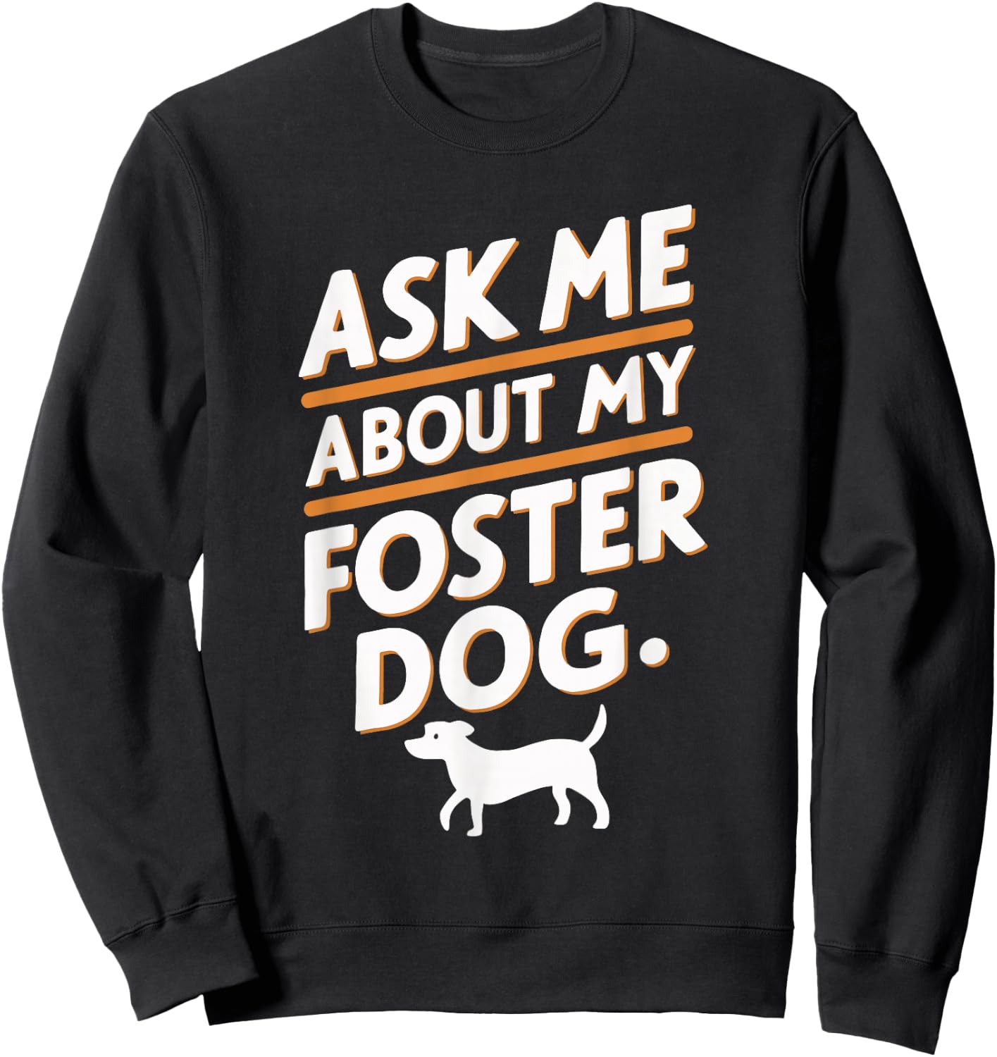 Ask Me About My Foster Dog Sweatshirt - Sweatshirt | Black