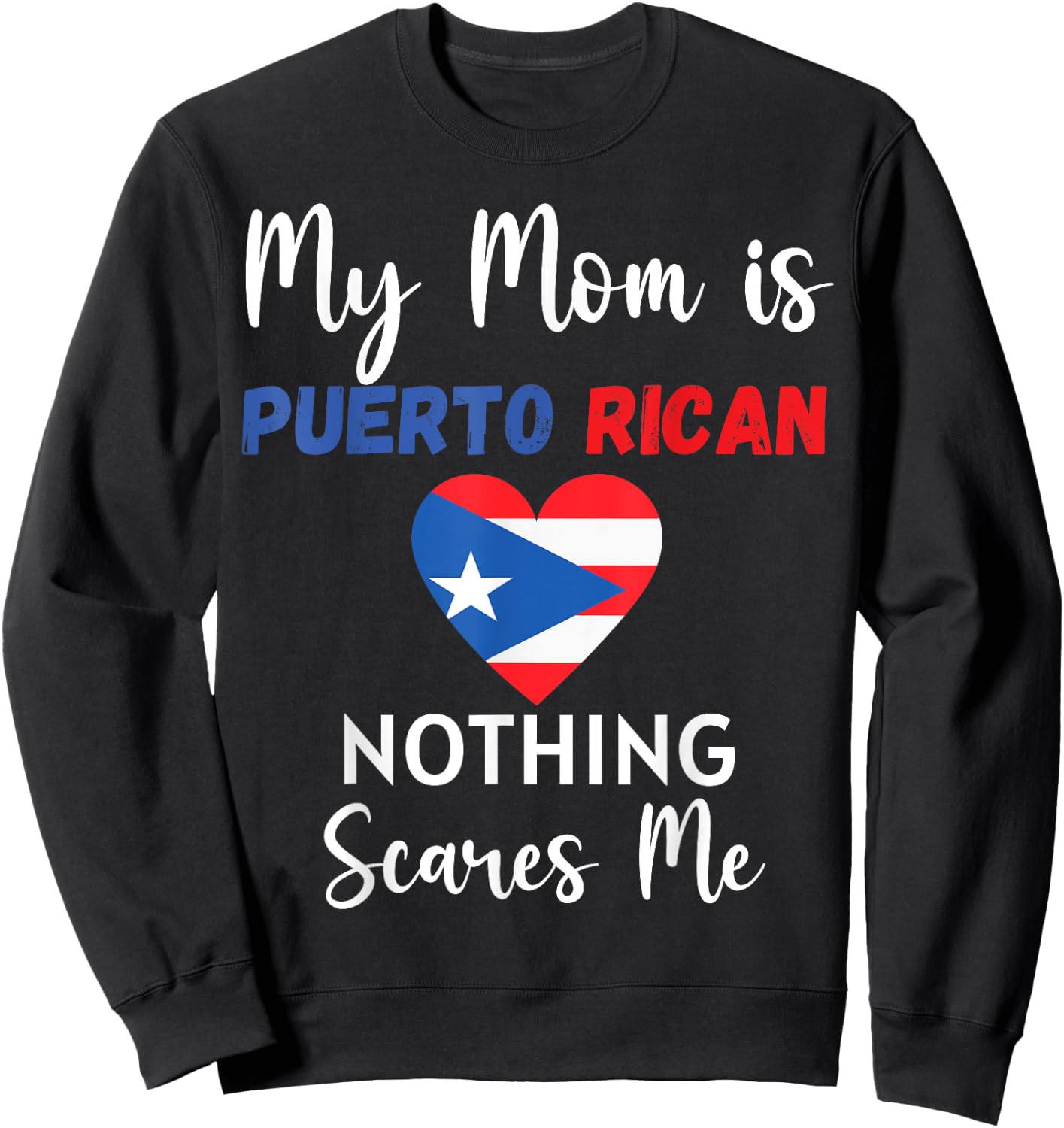 My Mom Is Puerto Rican Nothing Scares Me Proud Son Daughter Sweatshirt - Sweatshirt | Black