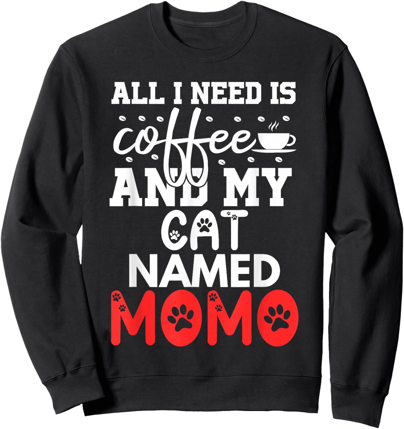 Cat Name Momo Gifts All I Need Is Coffee Cat Named Momo Women Girls Kids Sweatshirt - Sweatshirt | Black
