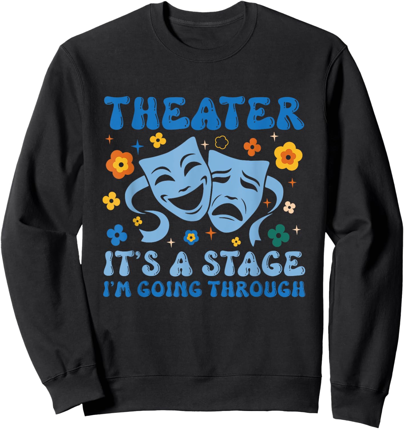 Theater Arts Theater It's A Stage I'm Going Through Sweatshirt - Sweatshirt | Black
