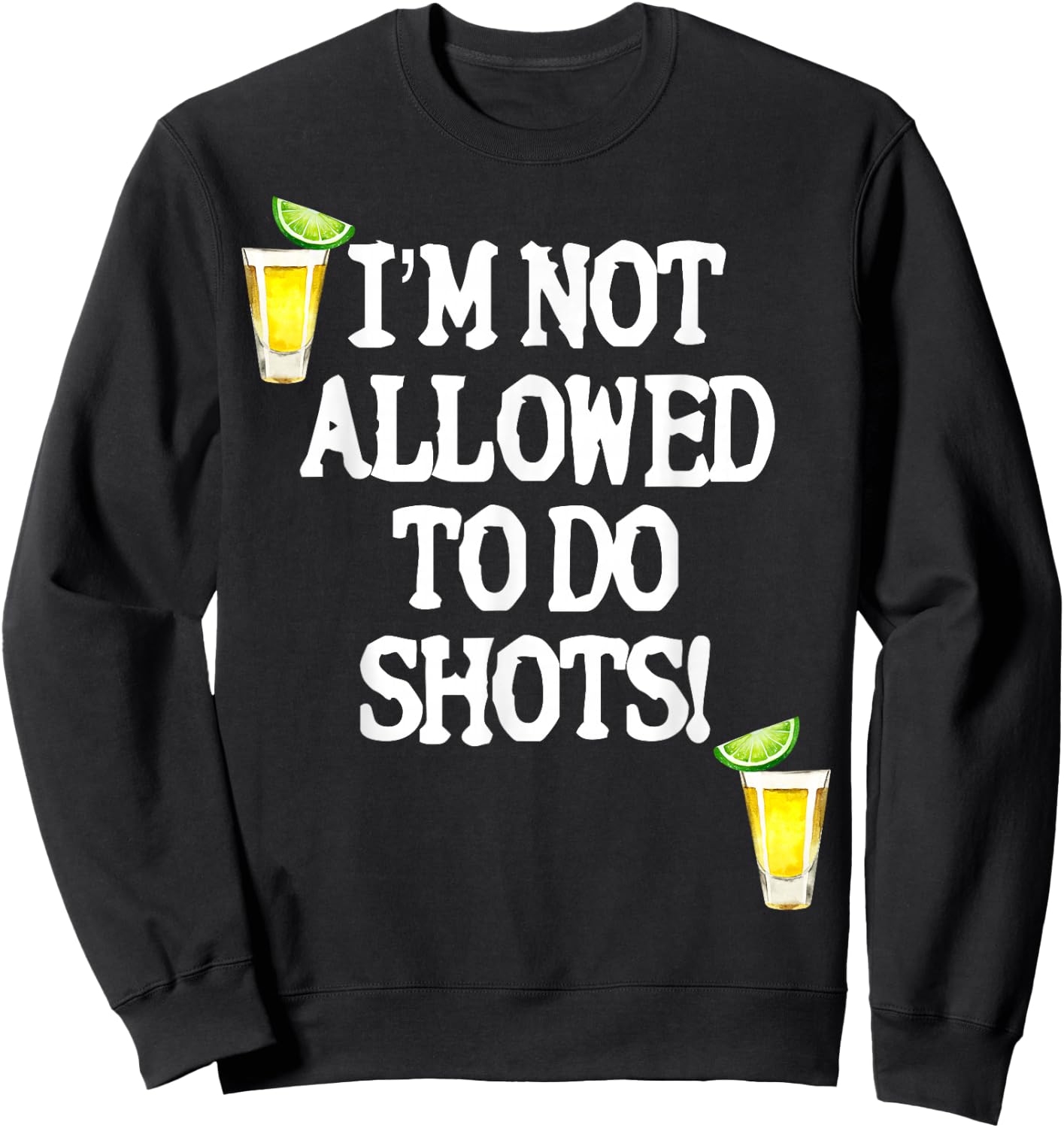 Not allowed to do shots funny alcohol slogan tequila party Sweatshirt - Sweatshirt | Black