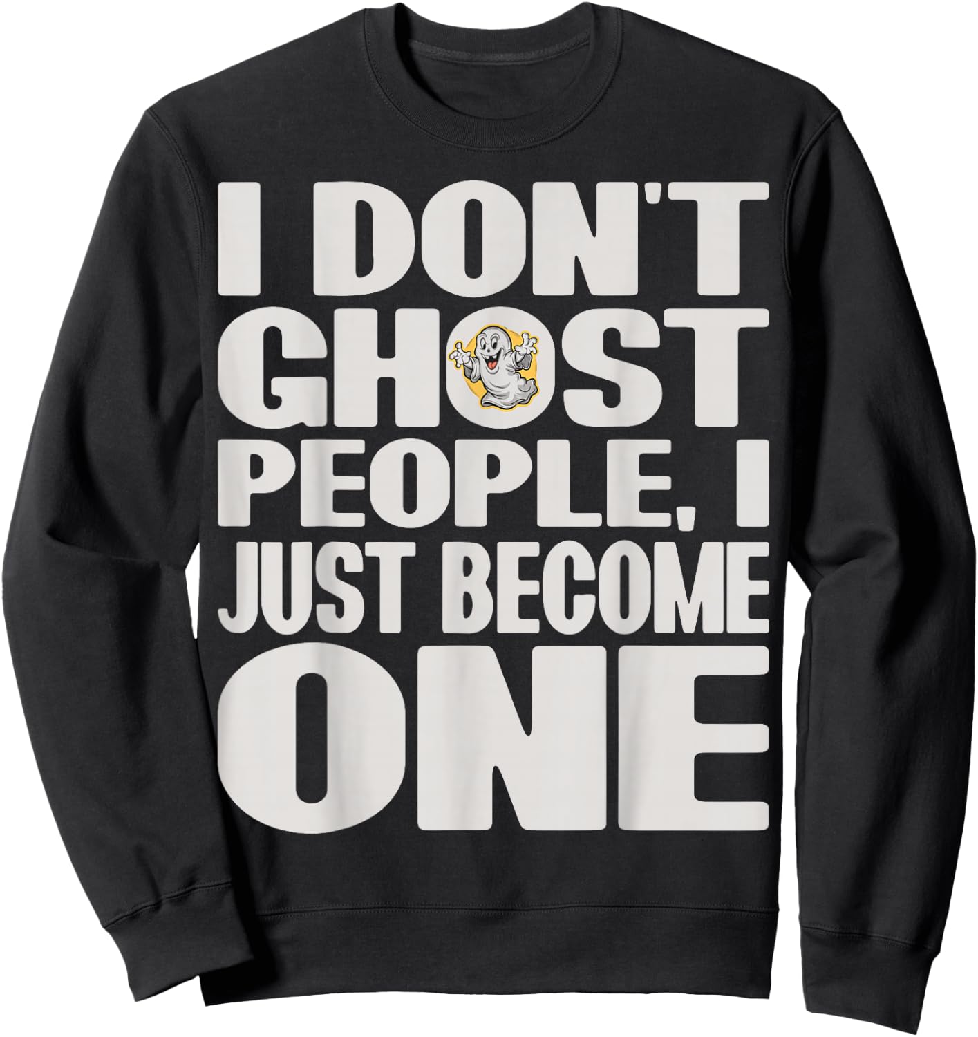 I Don't Ghost People, I Just Become One Halloween Funny Sweatshirt - Sweatshirt | Black