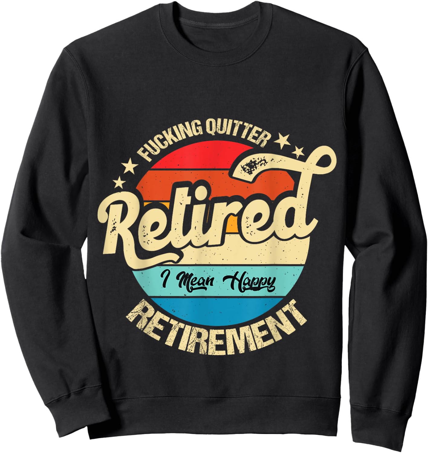 Funny Vintage Fucking Quitter I Mean Happy Retirement 2024 Sweatshirt - Sweatshirt | Black