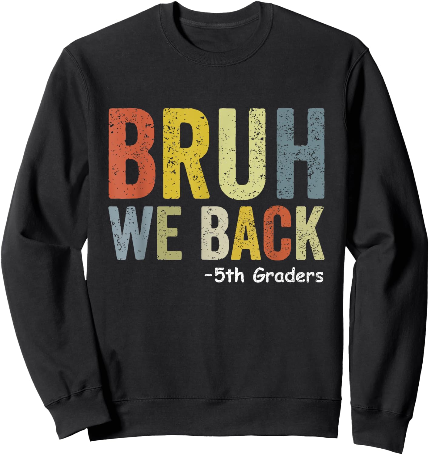 Bruh We Back 5th Graders Fifth Grade Back To School Funny Sweatshirt - Sweatshirt | Black