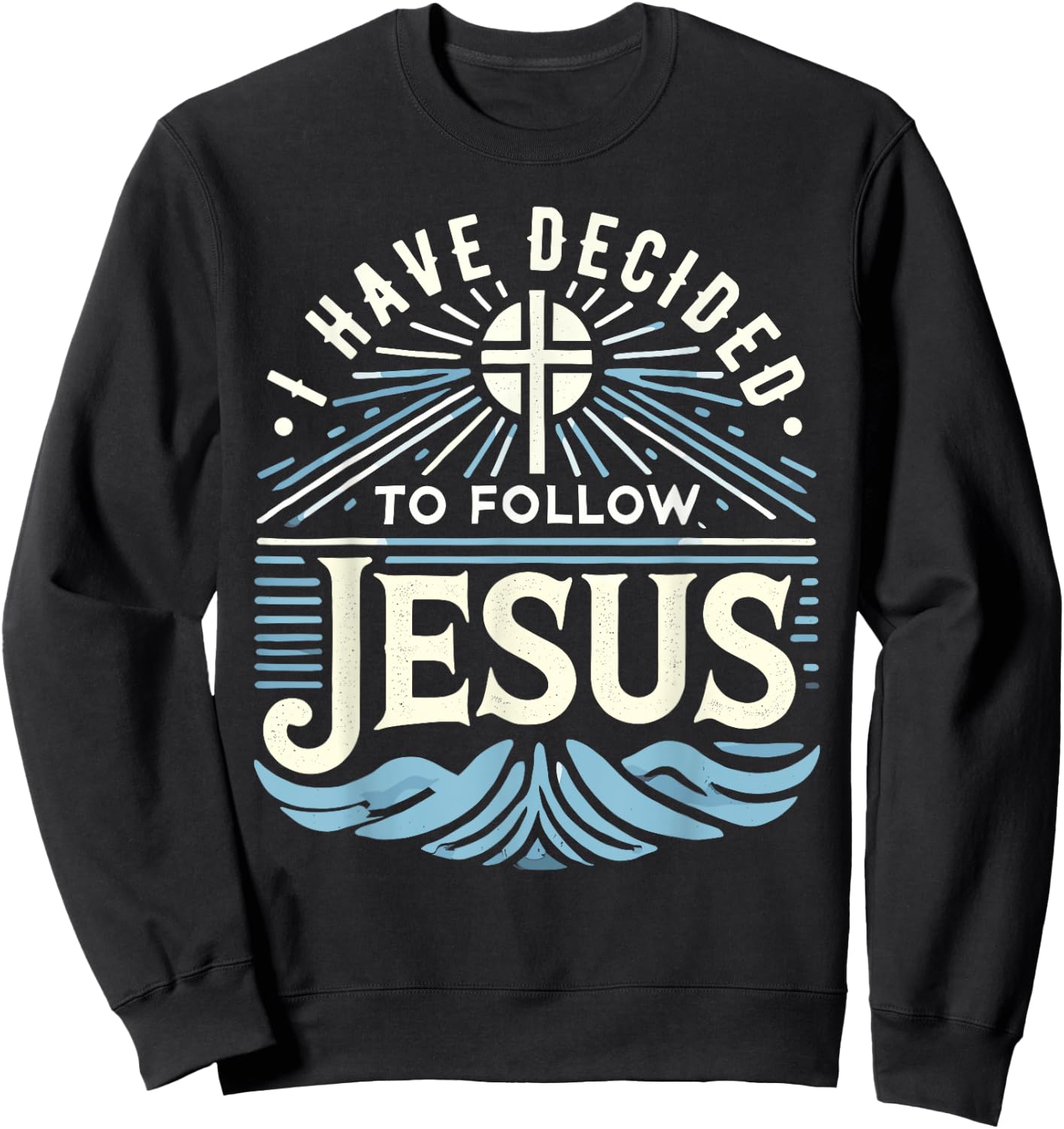 I Have Decided To Follow Jesus Shirt 2024 Baptized Baptism Sweatshirt - Sweatshirt | Black