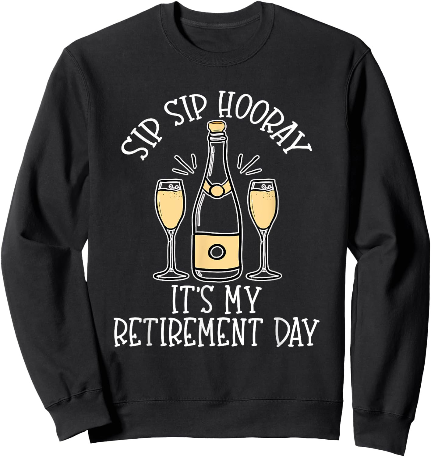 Sip Sip Hooray It's My Retirement Day Funny Last Day Retired Sweatshirt - Sweatshirt | Black