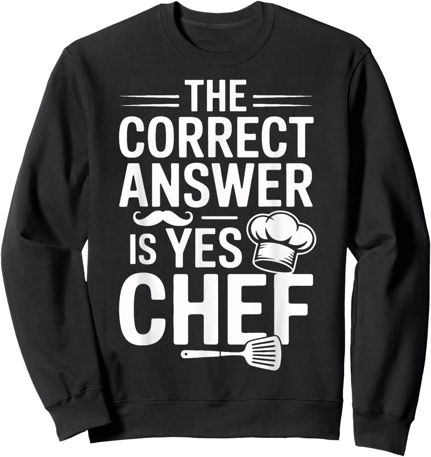 Yes Chef The Correct Answer for Culinary Students Sweatshirt - Sweatshirt | Black