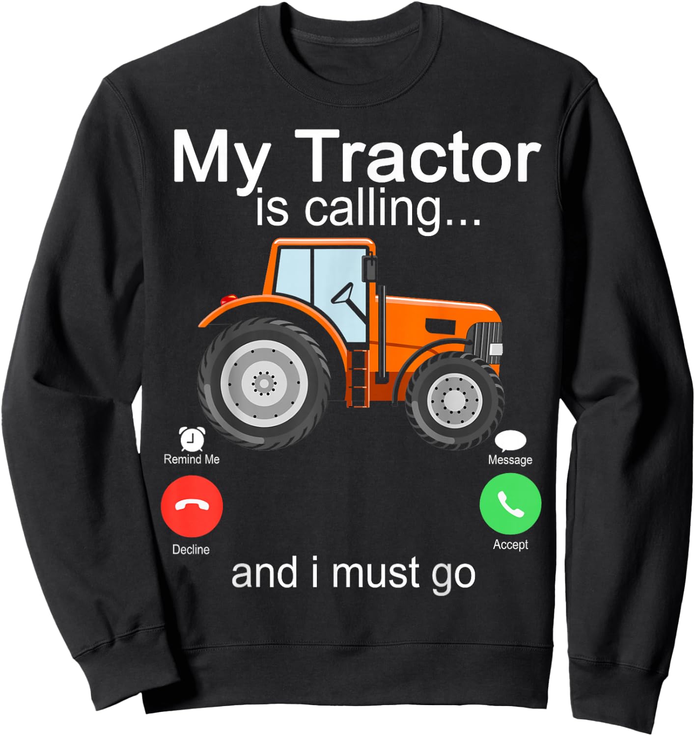 My Tractor Is Calling and I Must Go Tractor lovers Gifts Sweatshirt - Sweatshirt | Black