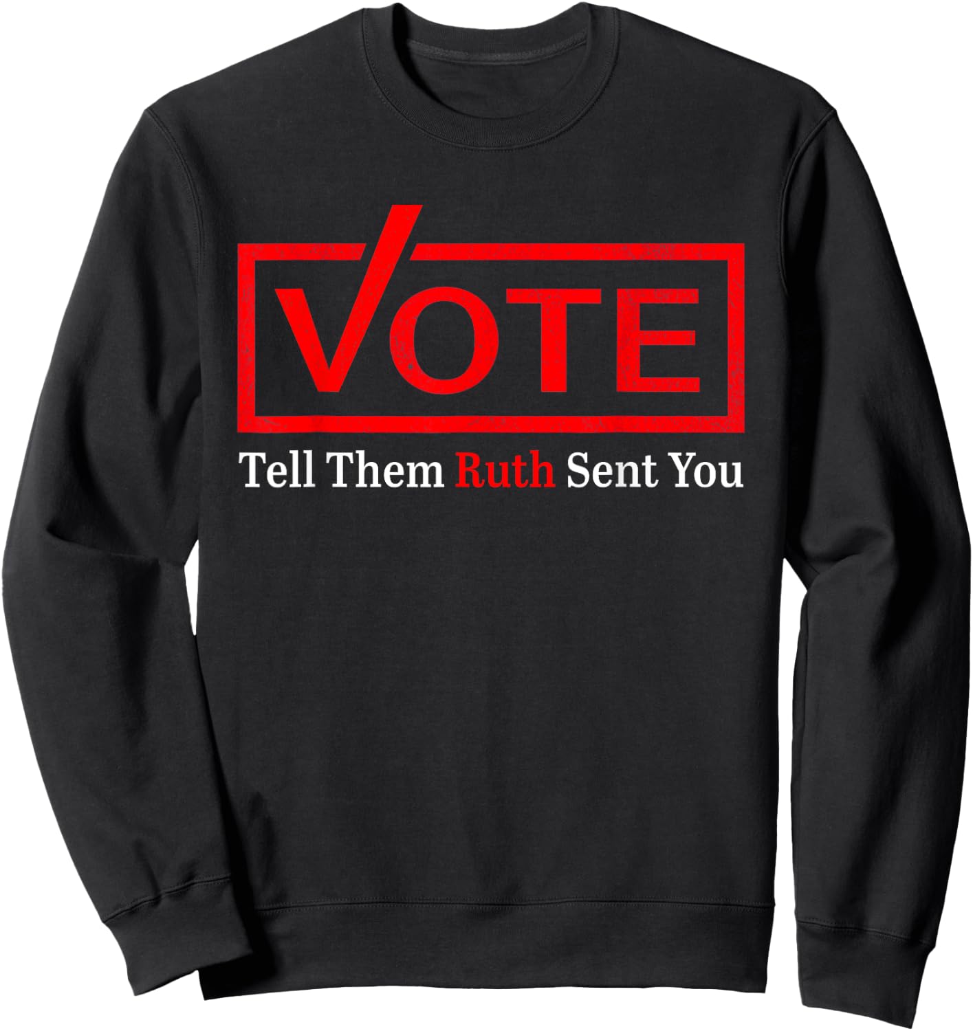 Vote Tell Them Ruth Sent You Funny American Women Saying Sweatshirt - Sweatshirt | Black