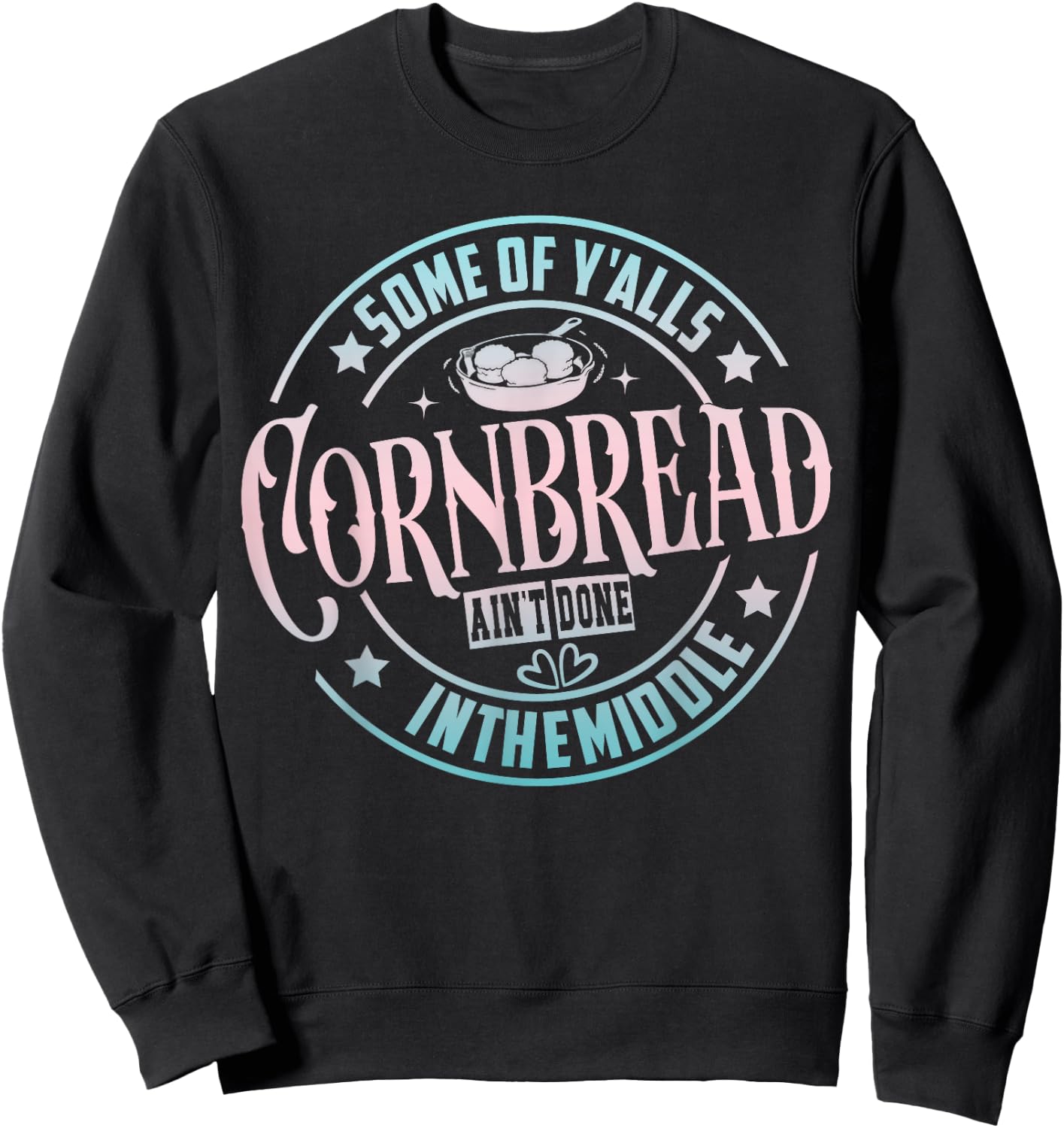 Some Of Y'Alls Cornbread Ain't Done In The Middle Sweatshirt - Sweatshirt | Black
