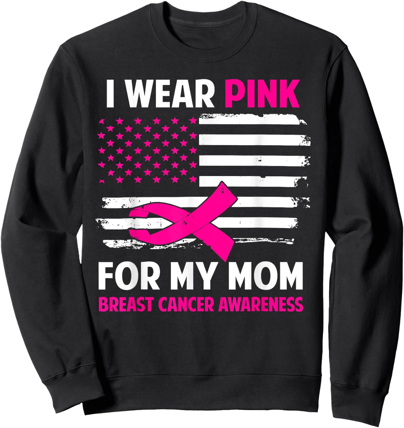 I Wear Pink For My Mom Breast Cancer Awareness American Flag Sweatshirt - Sweatshirt | Black