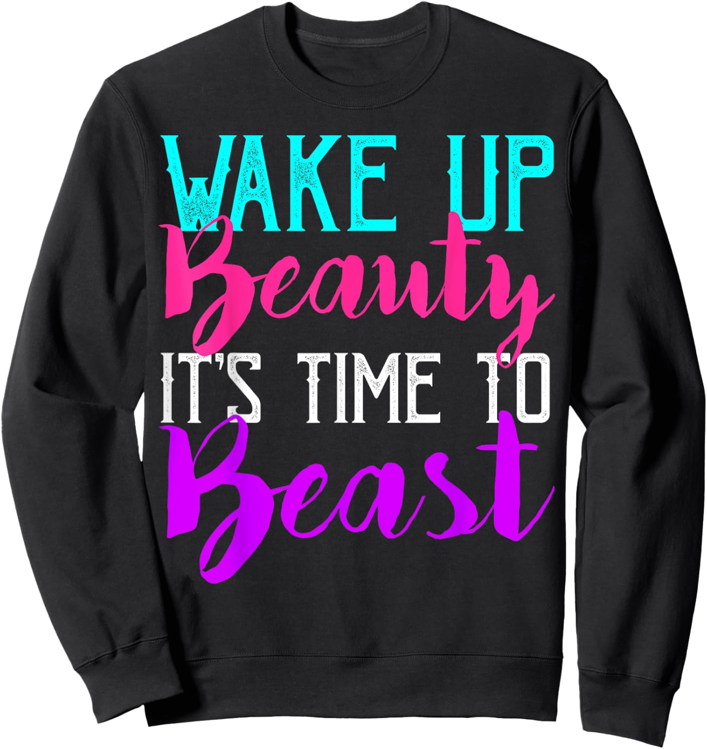 Wake Up Beauty It's Time To Beast Gym Workout Sweatshirt - Sweatshirt | Black