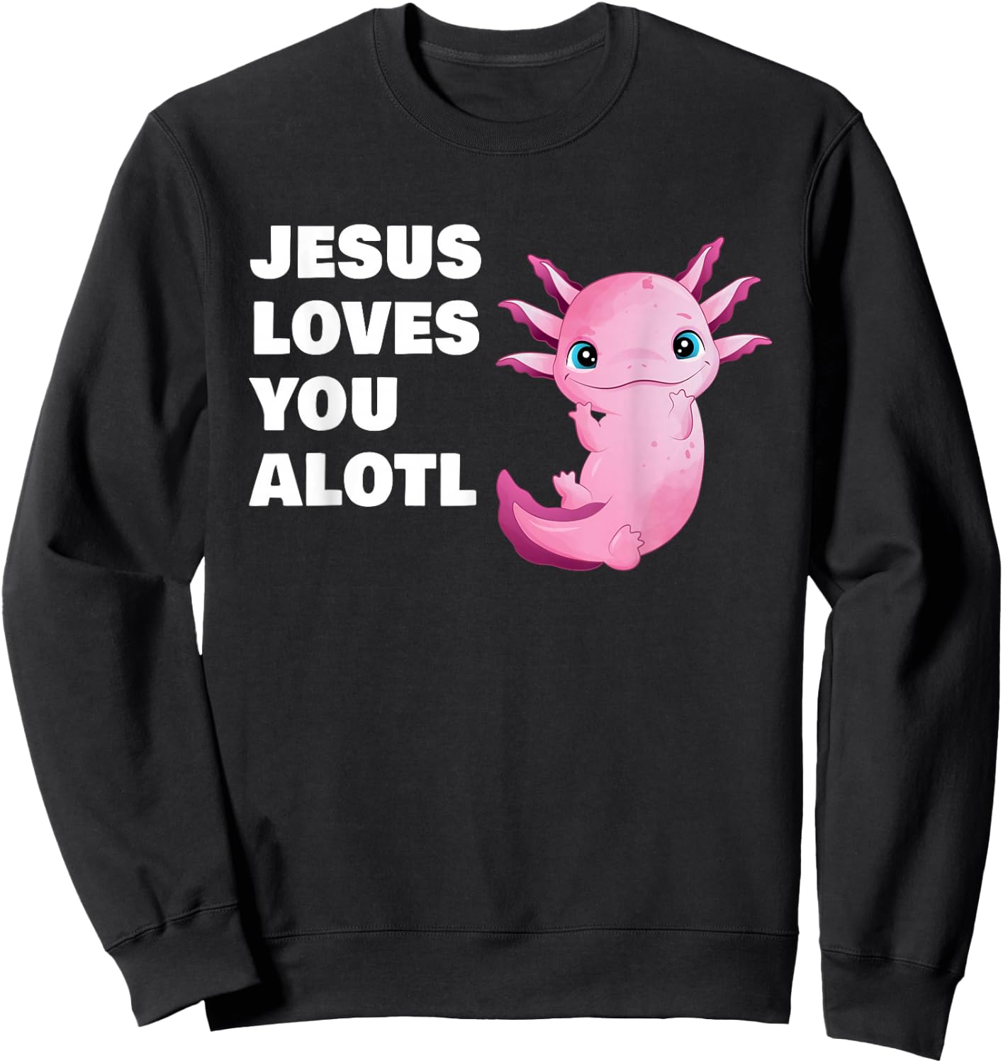 Jesus Loves You Alotl – Axolotl Christian Faith Adult & Kids Sweatshirt - Sweatshirt | Black