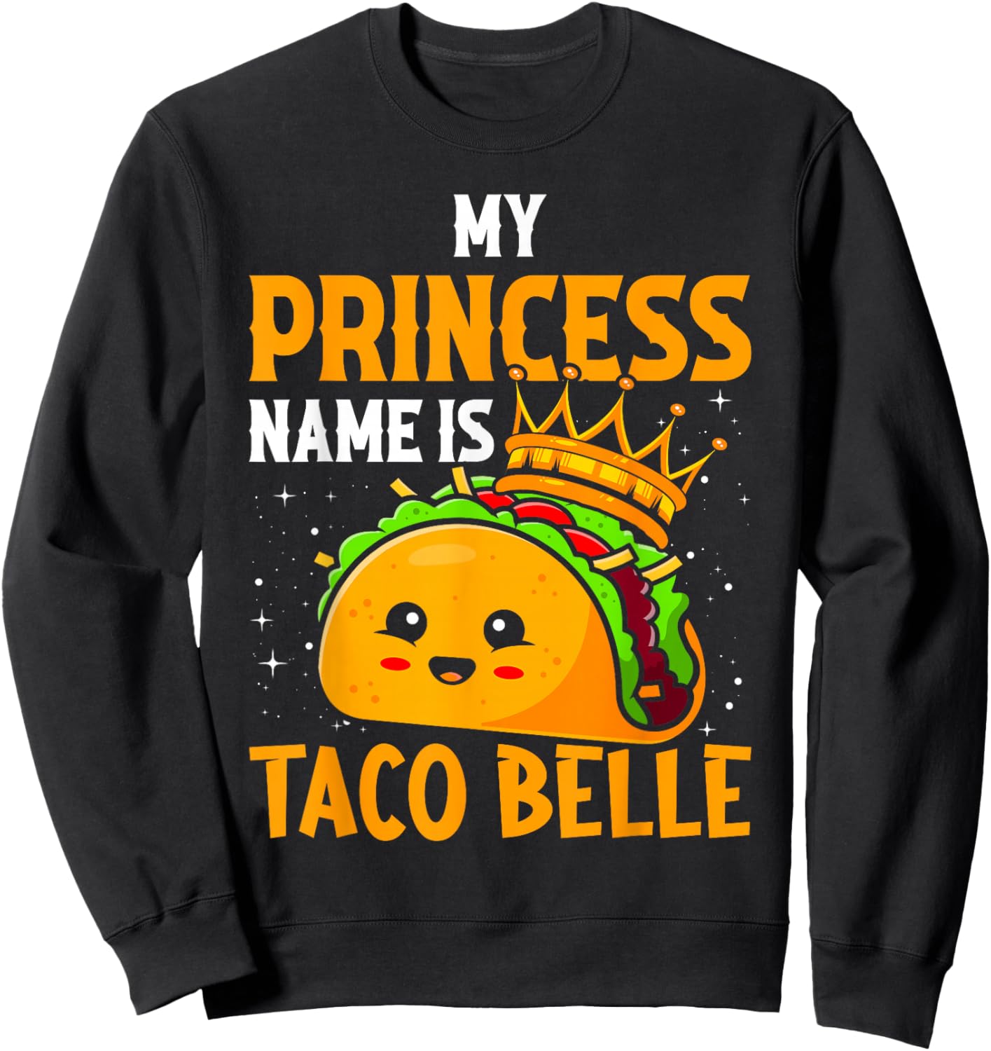 My Princess Name Is Taco Belle - Funny Pun Cinco De Mayo Sweatshirt - Sweatshirt | Black