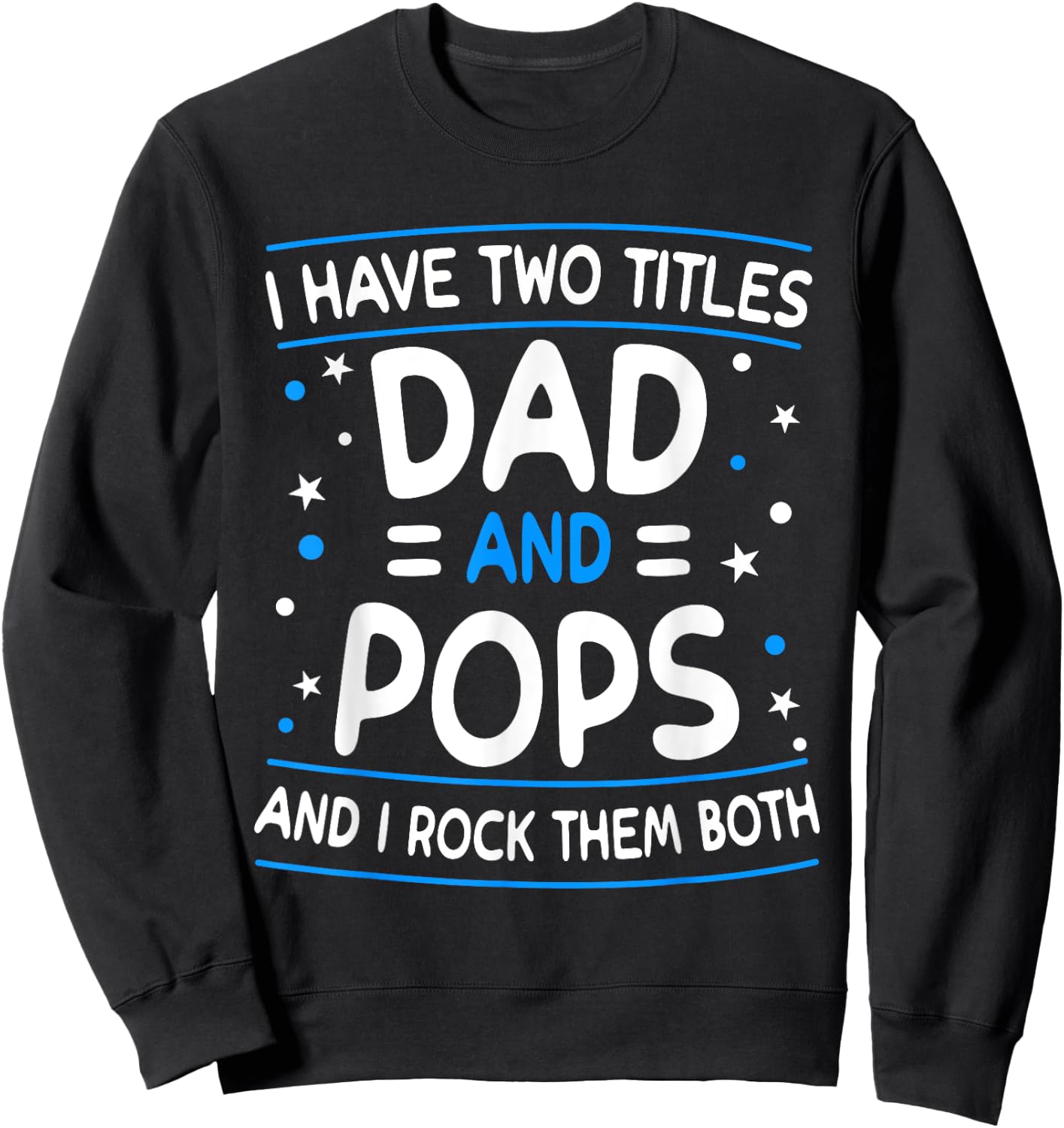 I Have Two Titles Dad And Pops Funny Grandpa Father's Day Sweatshirt - Sweatshirt | Black