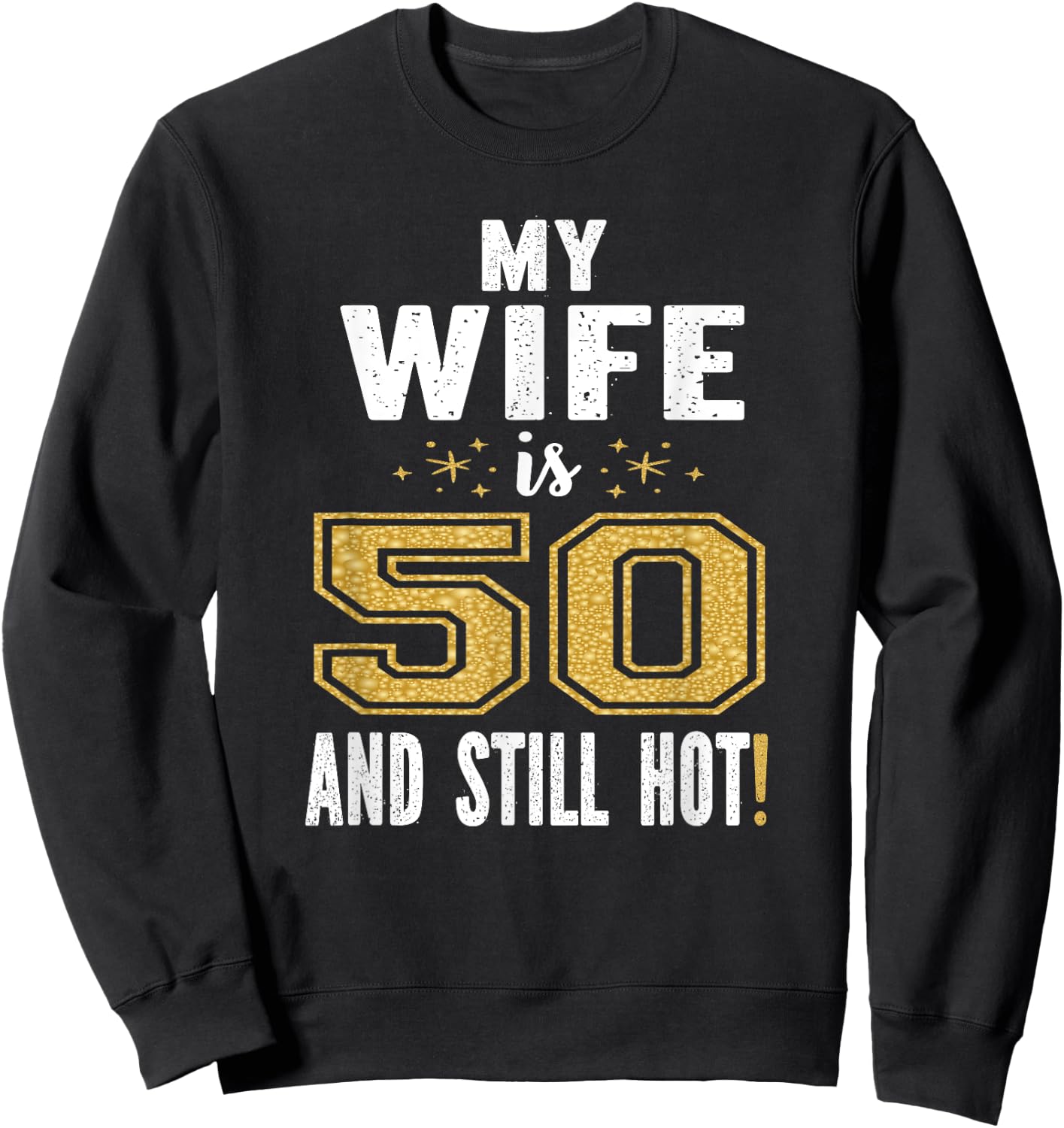 My Wife Is 50 And Still Hot 50th Birthday Gift Sweatshirt - Sweatshirt | Black