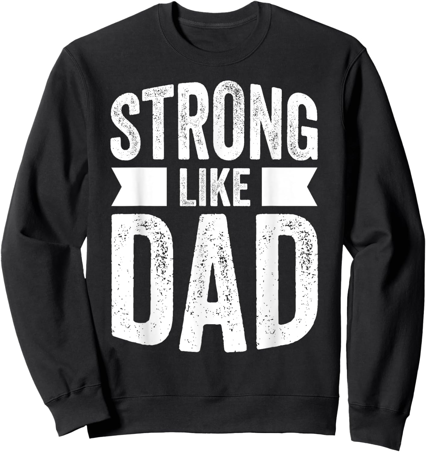 Strong Like Dad For Boys and Girls Father's Day Gift Sweatshirt - Sweatshirt | Black