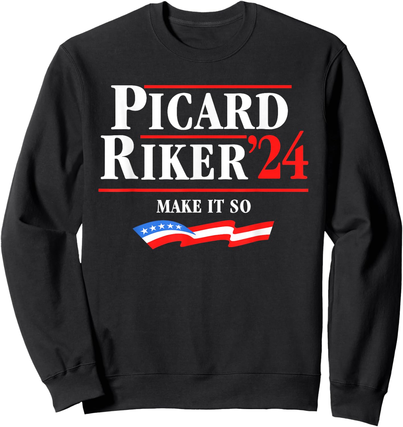 Picard Riker 2024 Make It So American Flag Funny Political Sweatshirt - Sweatshirt | Black