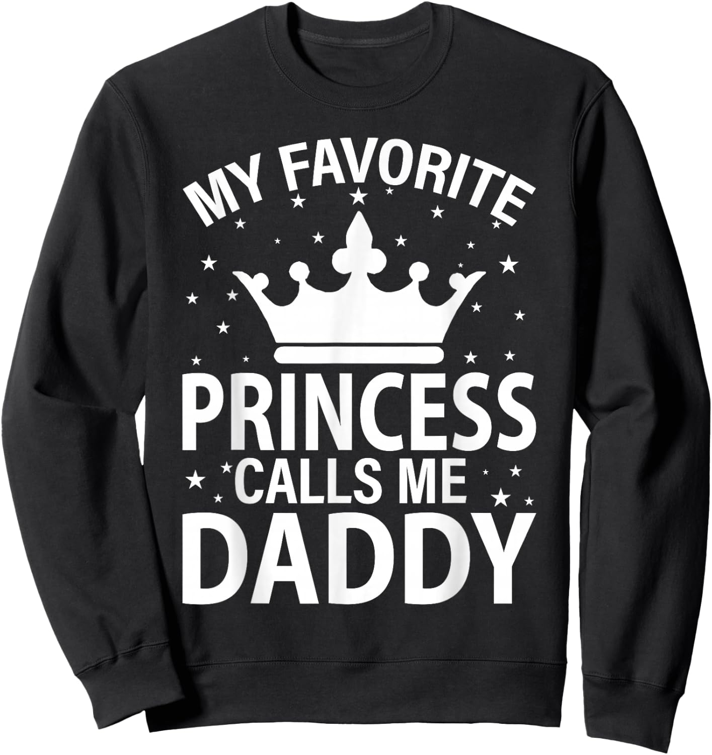 My Favorite Princess Calls Me Dad Fathers Day Christmas Sweatshirt - Sweatshirt | Black