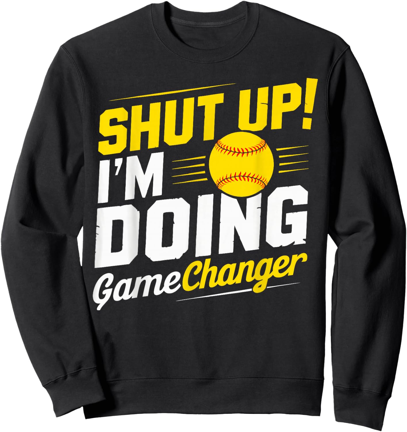Shut Up I'm Doing Gamechanger Baseball Fan and Player Sweatshirt - Sweatshirt | Black