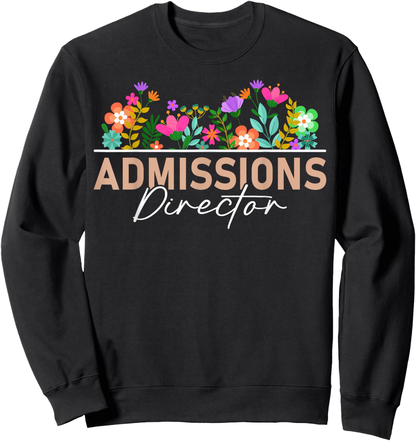 Admissions Director Appreciation Floral Sweatshirt - Sweatshirt | Black