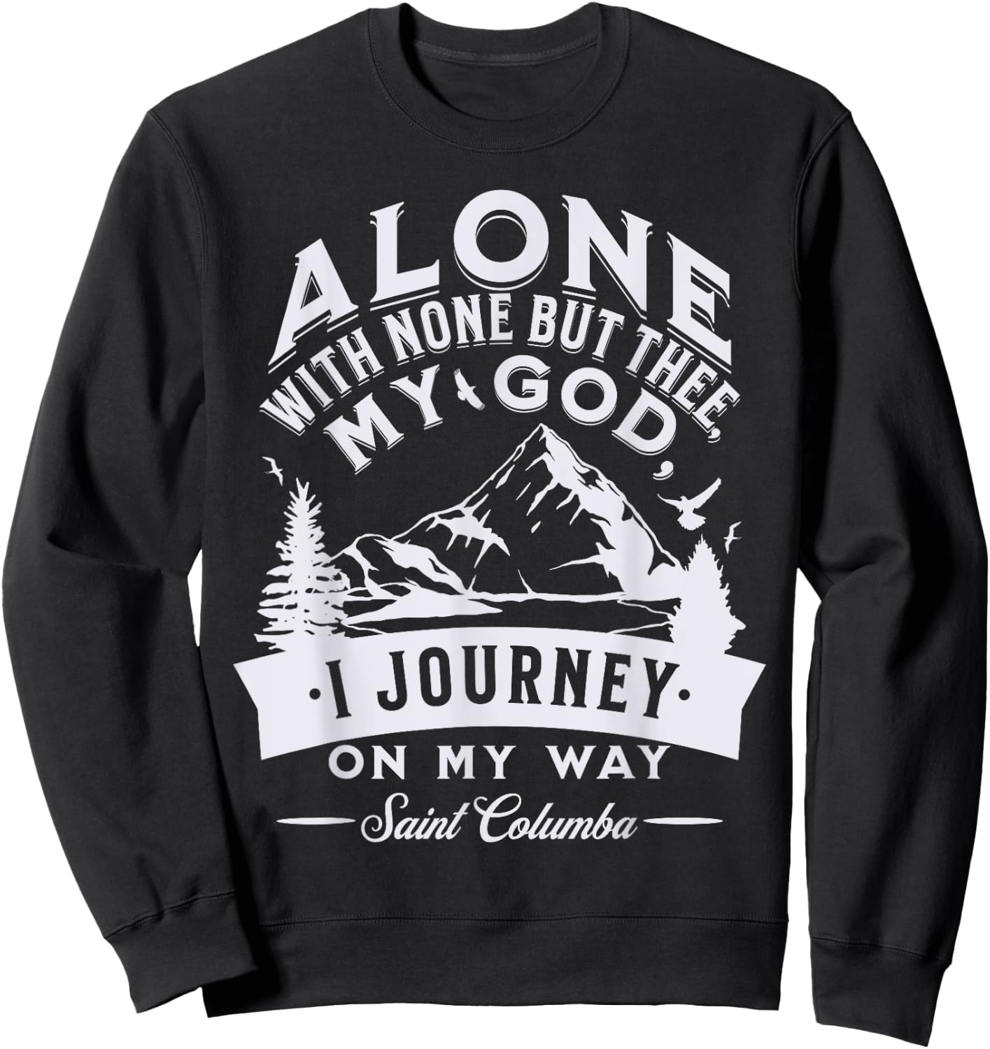 St Columba Abbot Irish Catholic Saint Quotes Mountains God Sweatshirt - Sweatshirt | Black