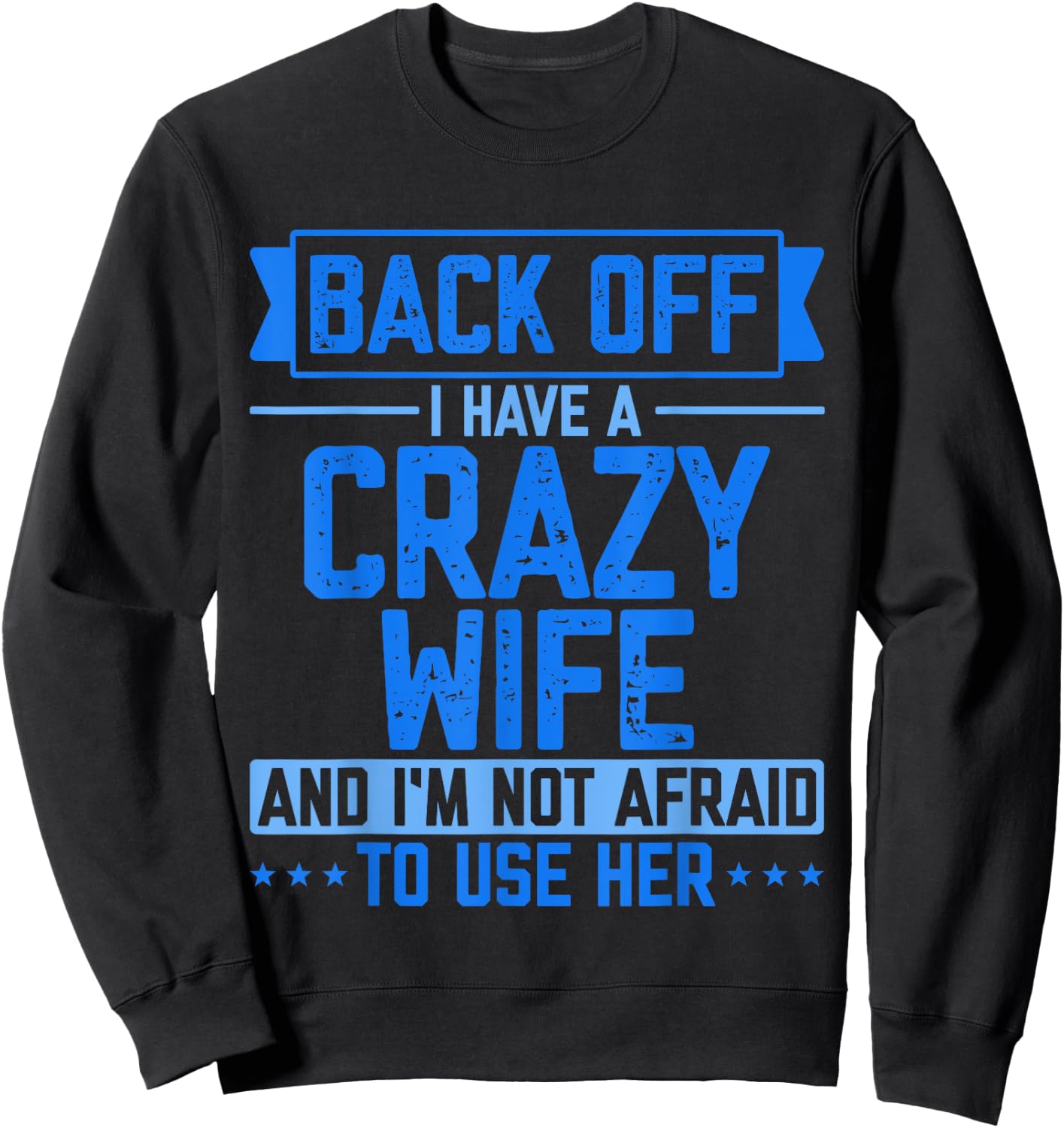 Back Off I Have A Crazy Wife And I'm Not Afraid To Use Her Sweatshirt - Sweatshirt | Black