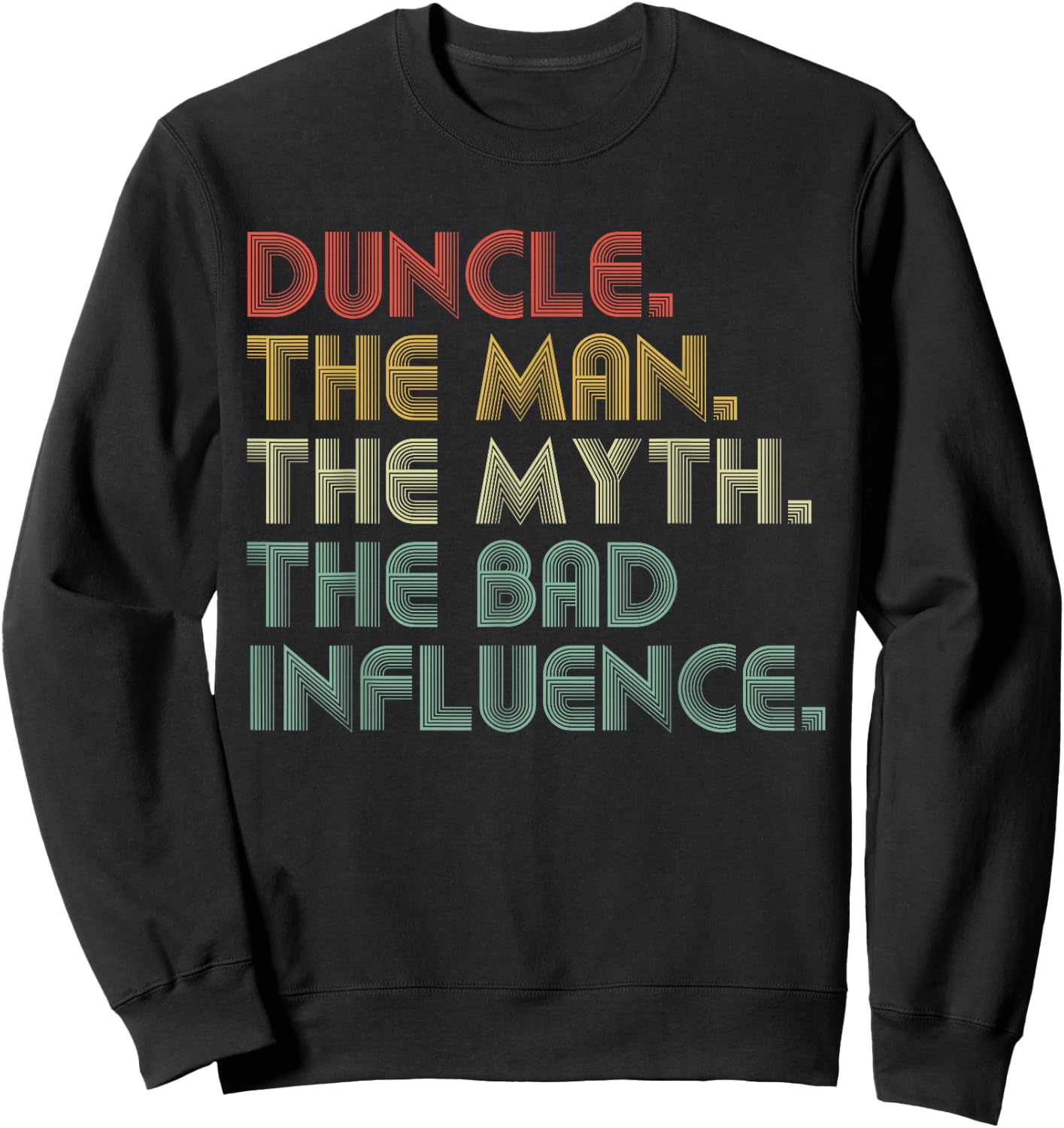 Duncle The Man The Myth The Bad Influence Funny Father's Day Sweatshirt - Sweatshirt | Black