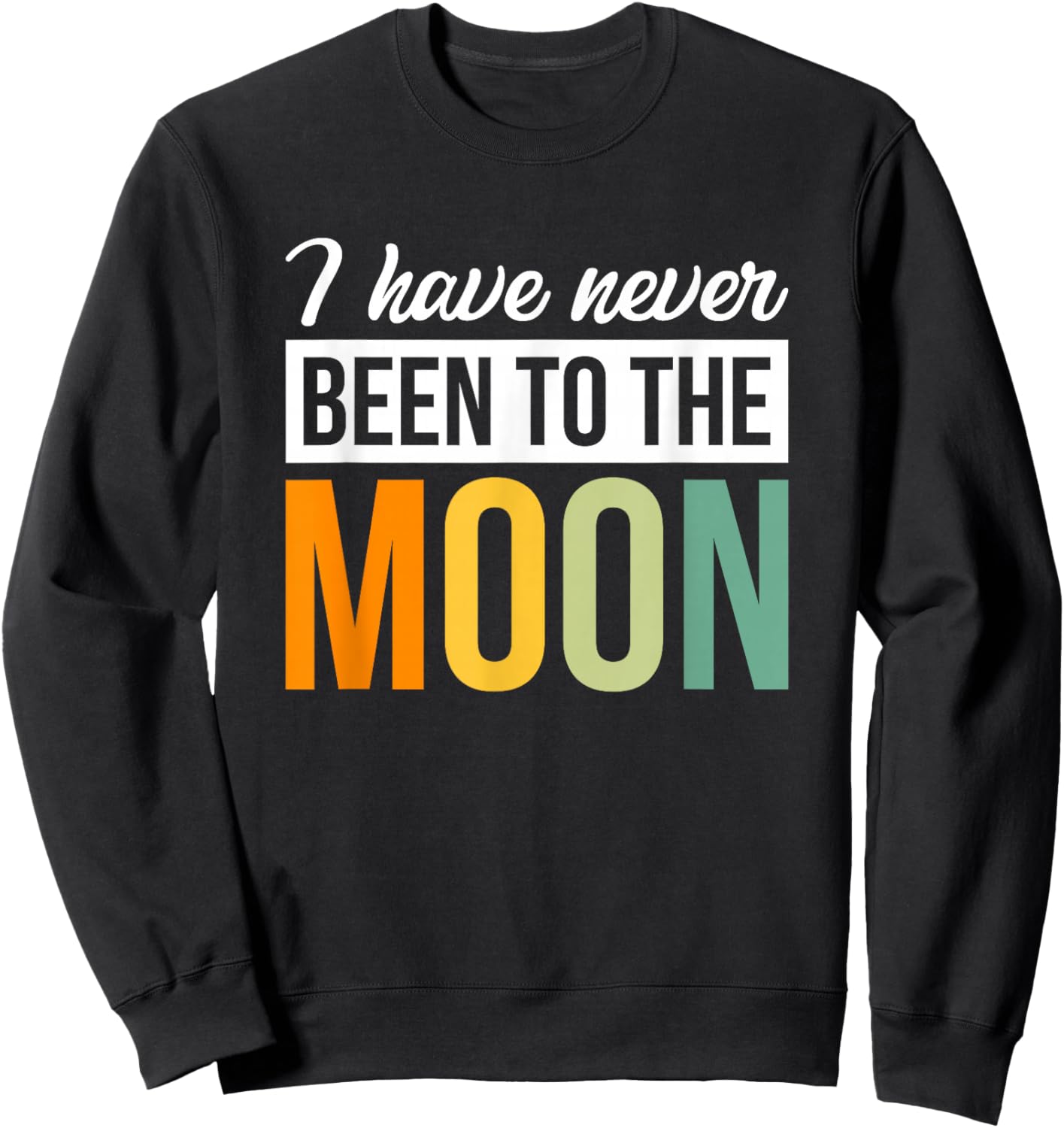 I Have Never Been To The Moon Sweatshirt - Sweatshirt | Black
